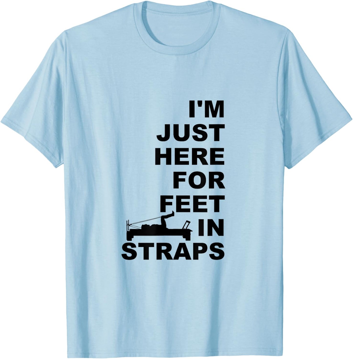 I'm Just Here For Feet In Straps Pilates Lover Pilates T-Shirt - T-Shirt | Light Blue