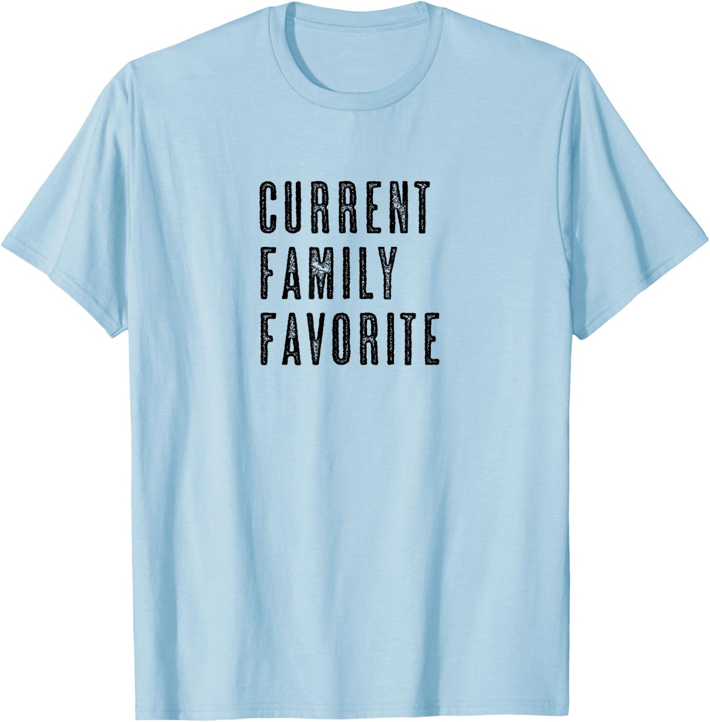 CURRENT FAMILY FAVORITE | Funny - Men Women Kids - Graphic T-Shirt - T-Shirt | Light Blue