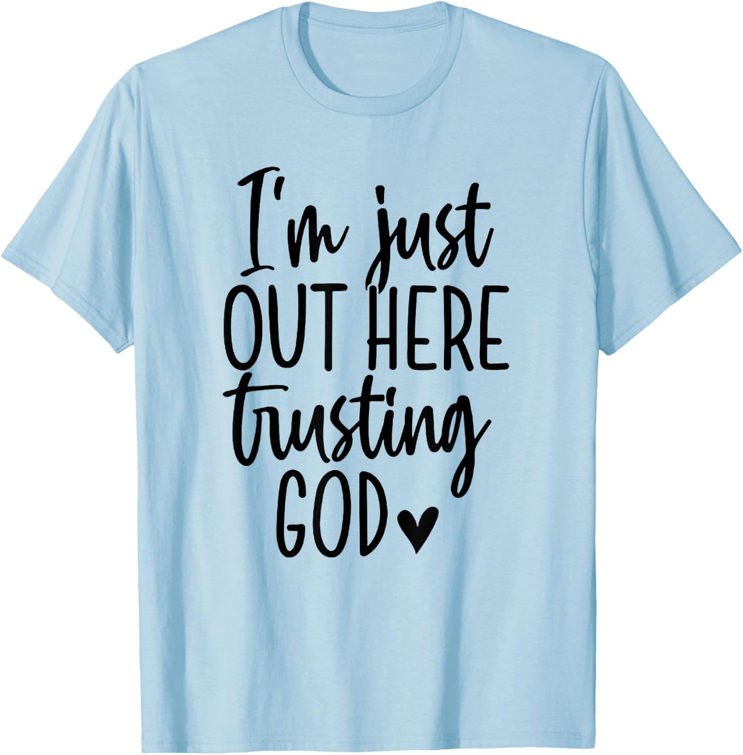 I'm Just Out Here Trusting God T-Shirt - T-Shirt | Light Blue