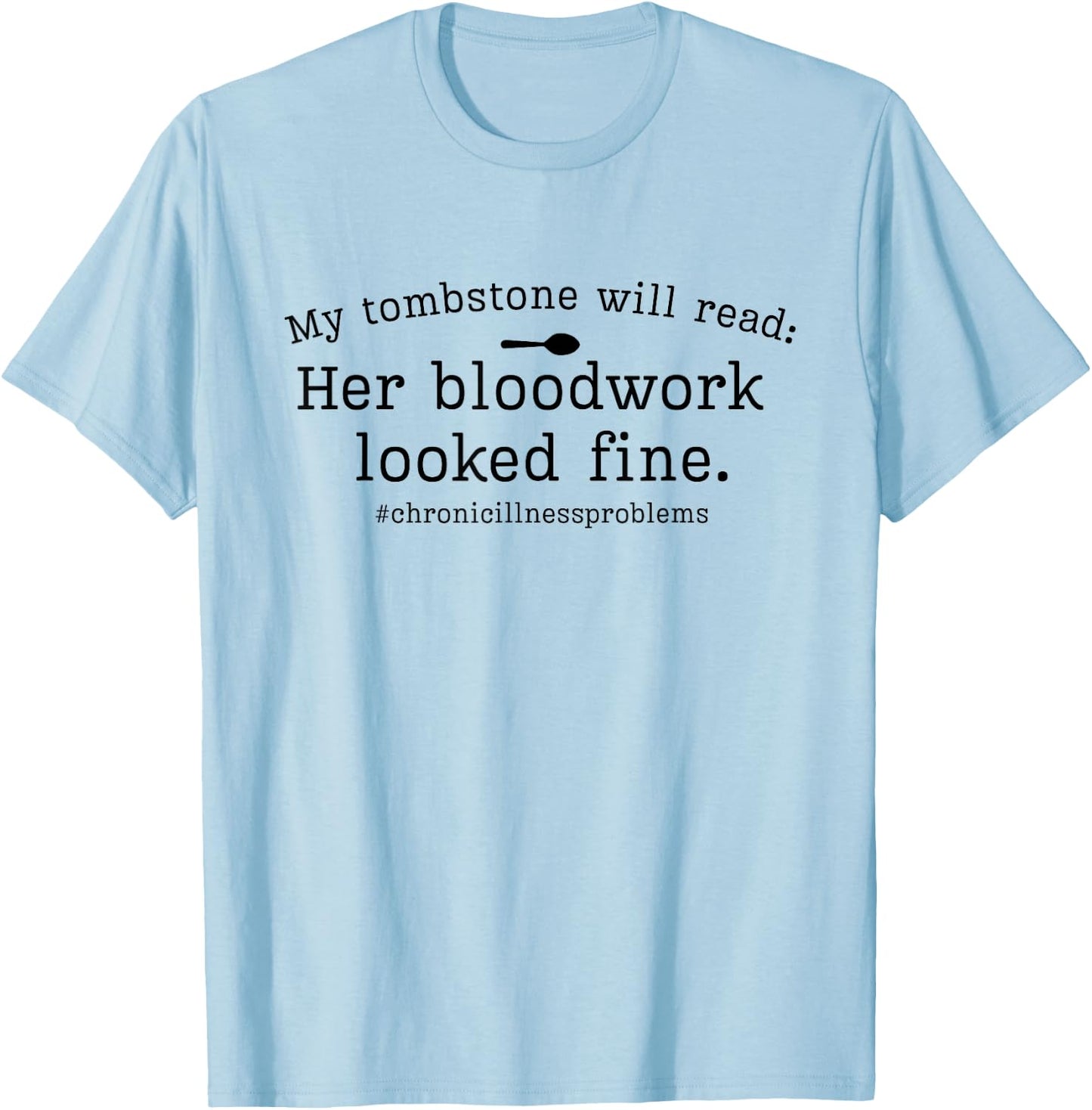 My Tombstone Will Read Her Bloodwork Looked Fine Funny Quote T-Shirt - T-Shirt | Light Blue