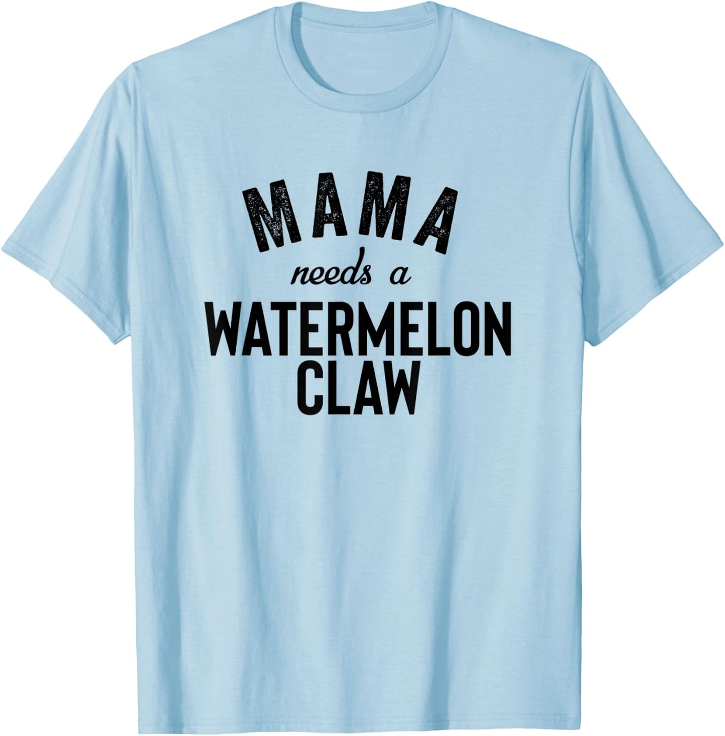 Mama Needs A Watermelon Claw Ain't No Laws Hard Seltzer T-Shirt - T-Shirt | Light Blue