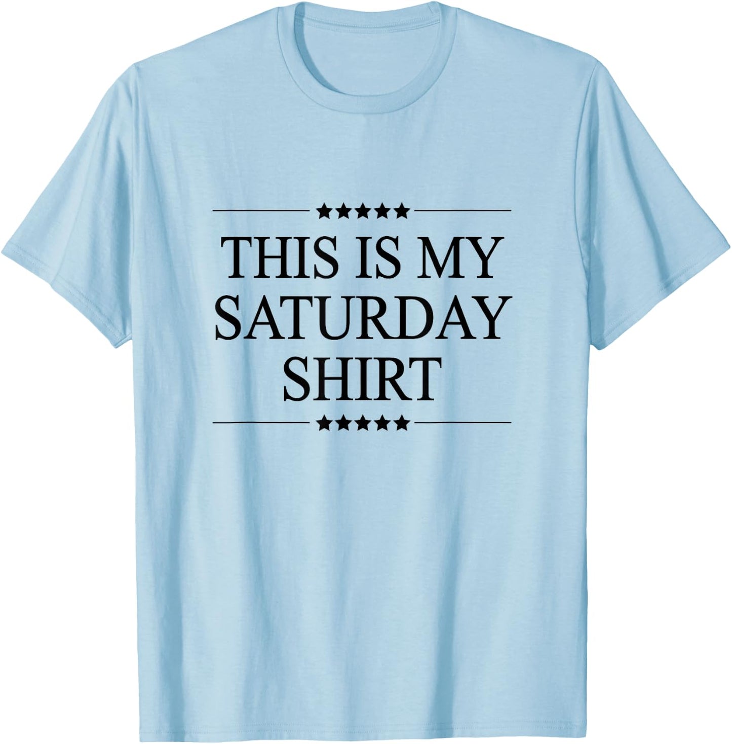 This is My Saturday Shirt Funny Graphic T-Shirt - T-Shirt | Light Blue