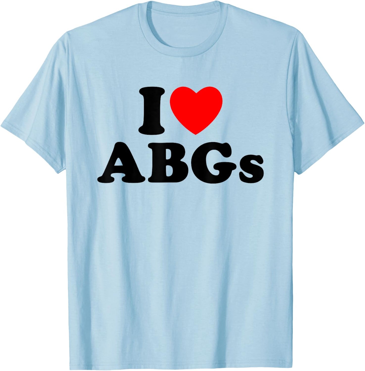 I Love ABGs I Heart ABGs Funny Asian Baby Girls Lover T-Shirt - T-Shirt | Light Blue