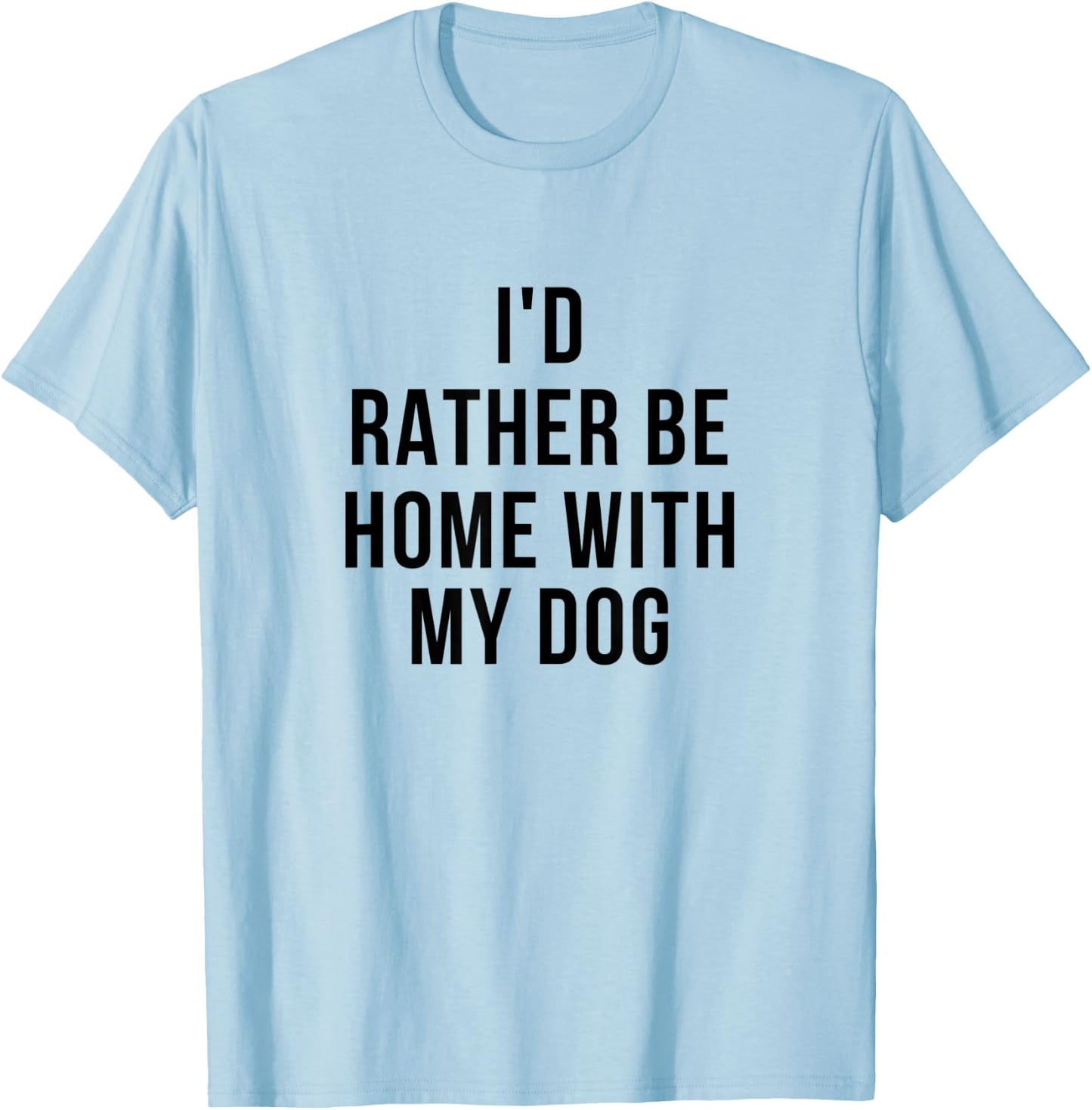 Funny I'd Rather Be Home With My Dog Women T-Shirt - T-Shirt | Light Blue