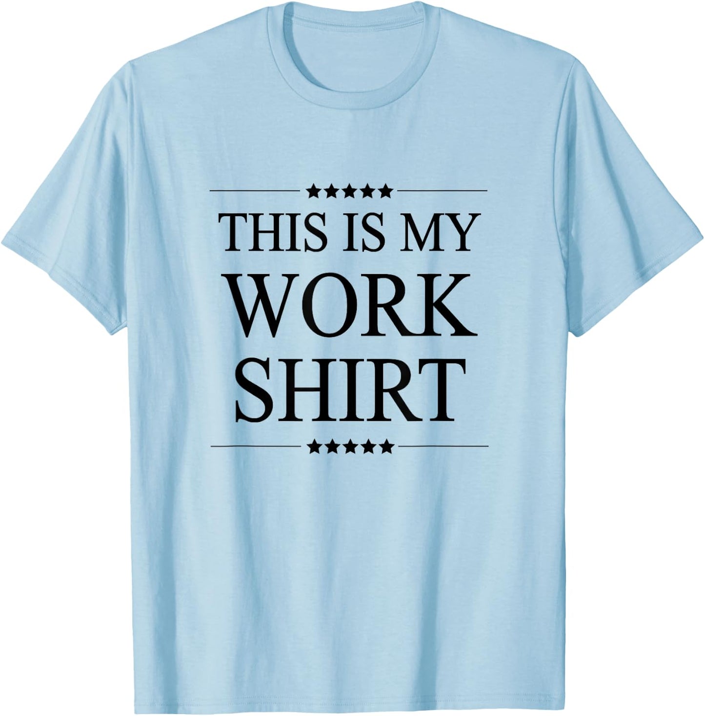 This is My Work Shirt Funny Graphic T-Shirt - T-Shirt | Light Blue