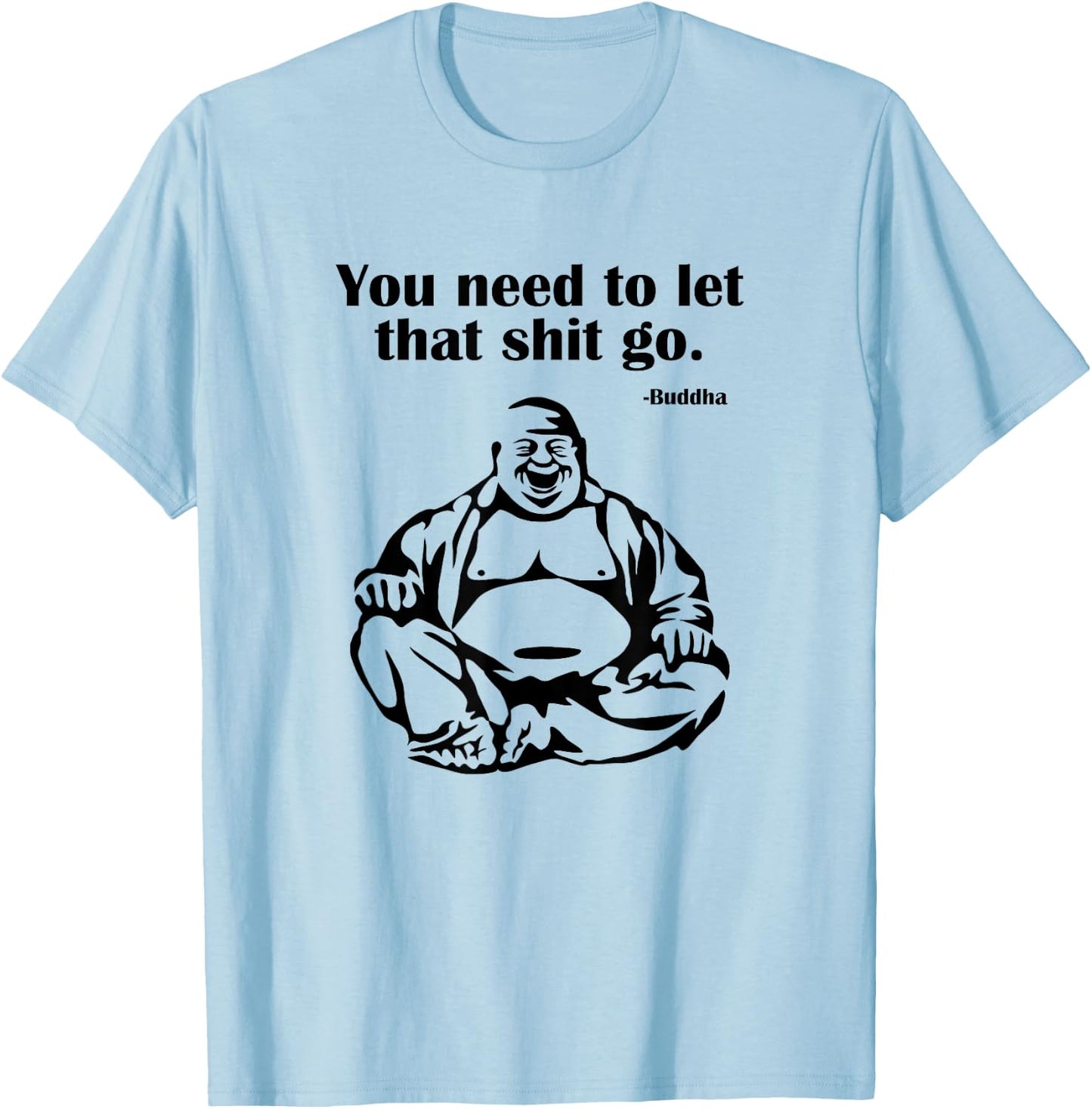 You Need to Let That Shit Go Fat Buddha T-Shirt - T-Shirt | Light Blue