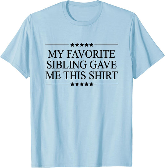 My Favorite SIBLING Gave Me This Funny Gift Graphic T-Shirt - T-Shirt | Light Blue