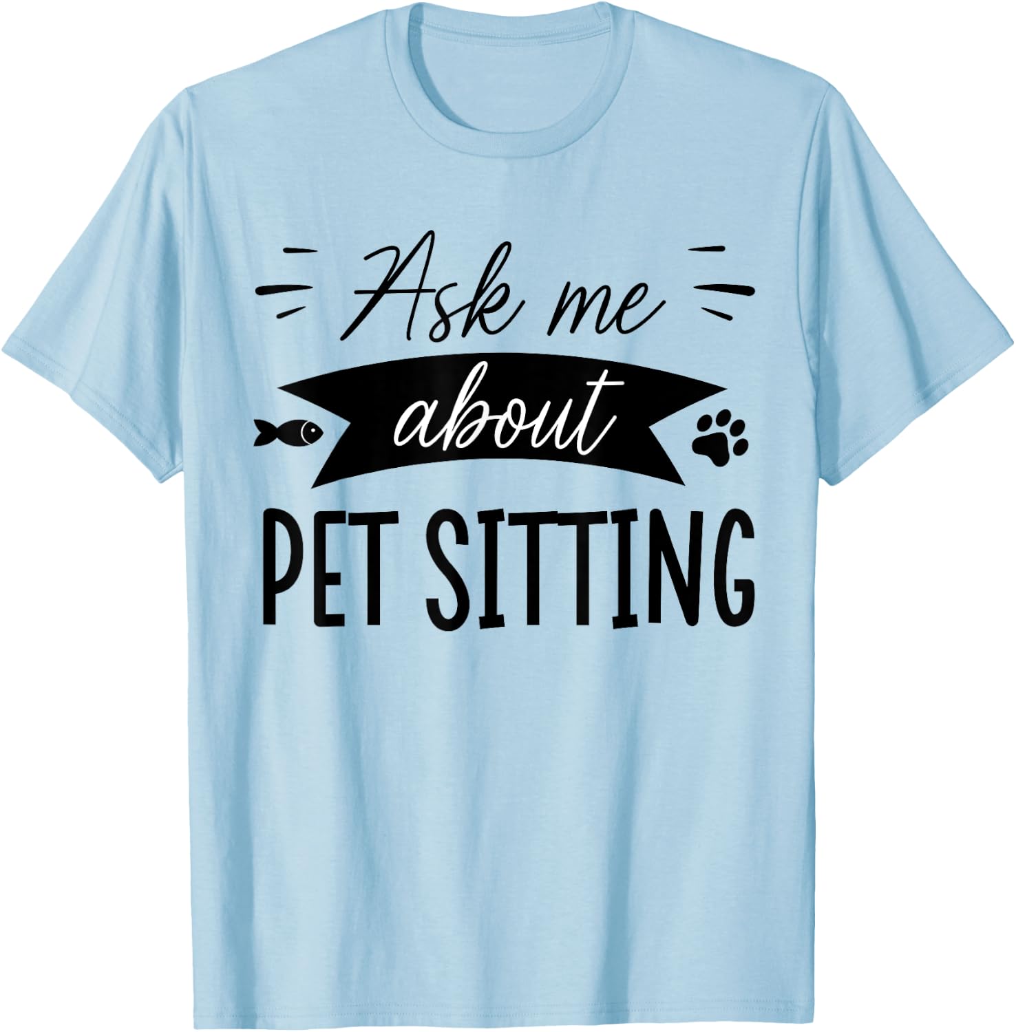 Funny Dog Sitter Shirts Dog Sitting Pet Sitting Pet Sitter T-Shirt - T-Shirt | Light Blue