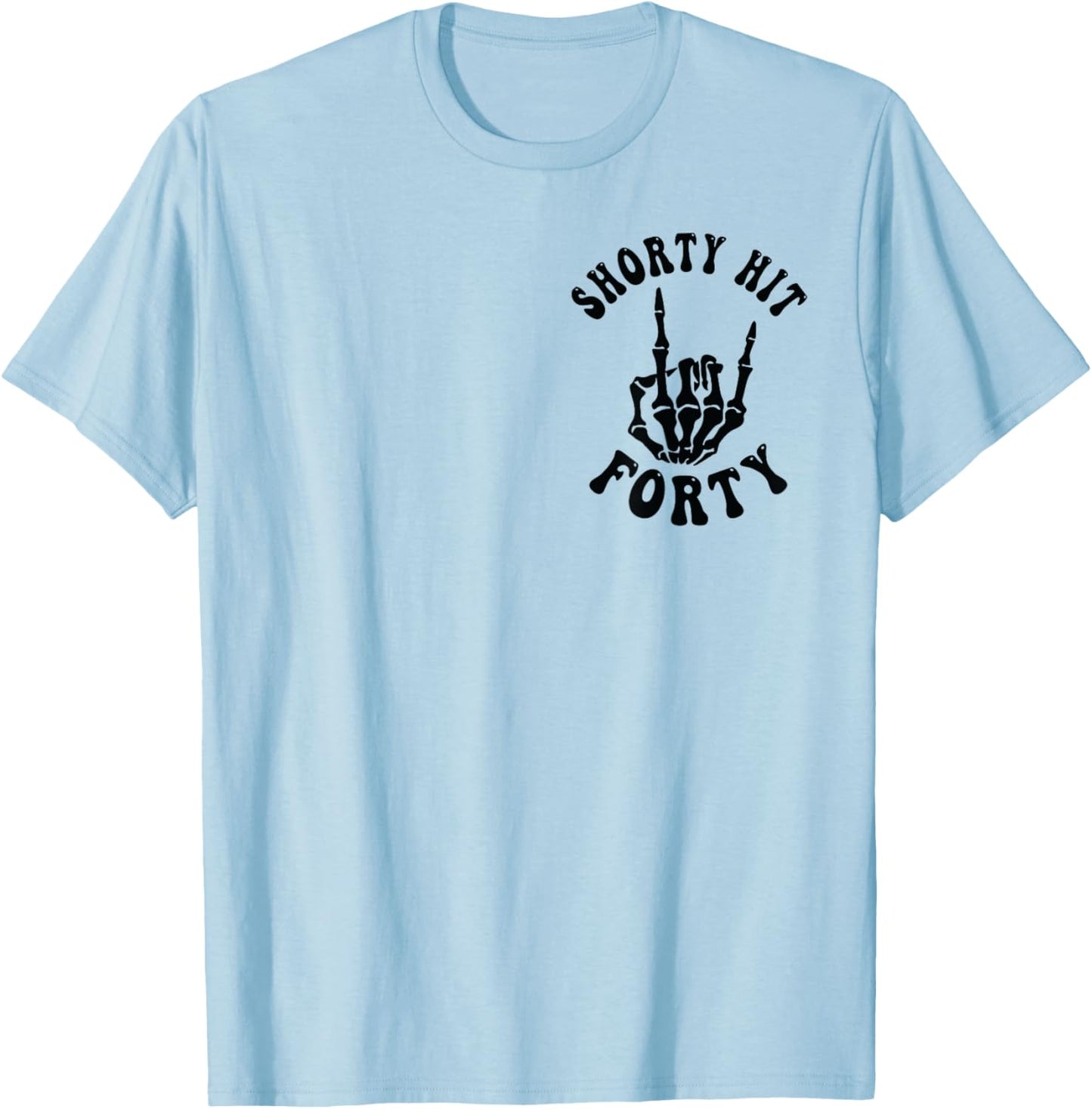 Funny Shorty Hit Forty Turning 40th Birthday Hello Forties T-Shirt - T-Shirt | Light Blue