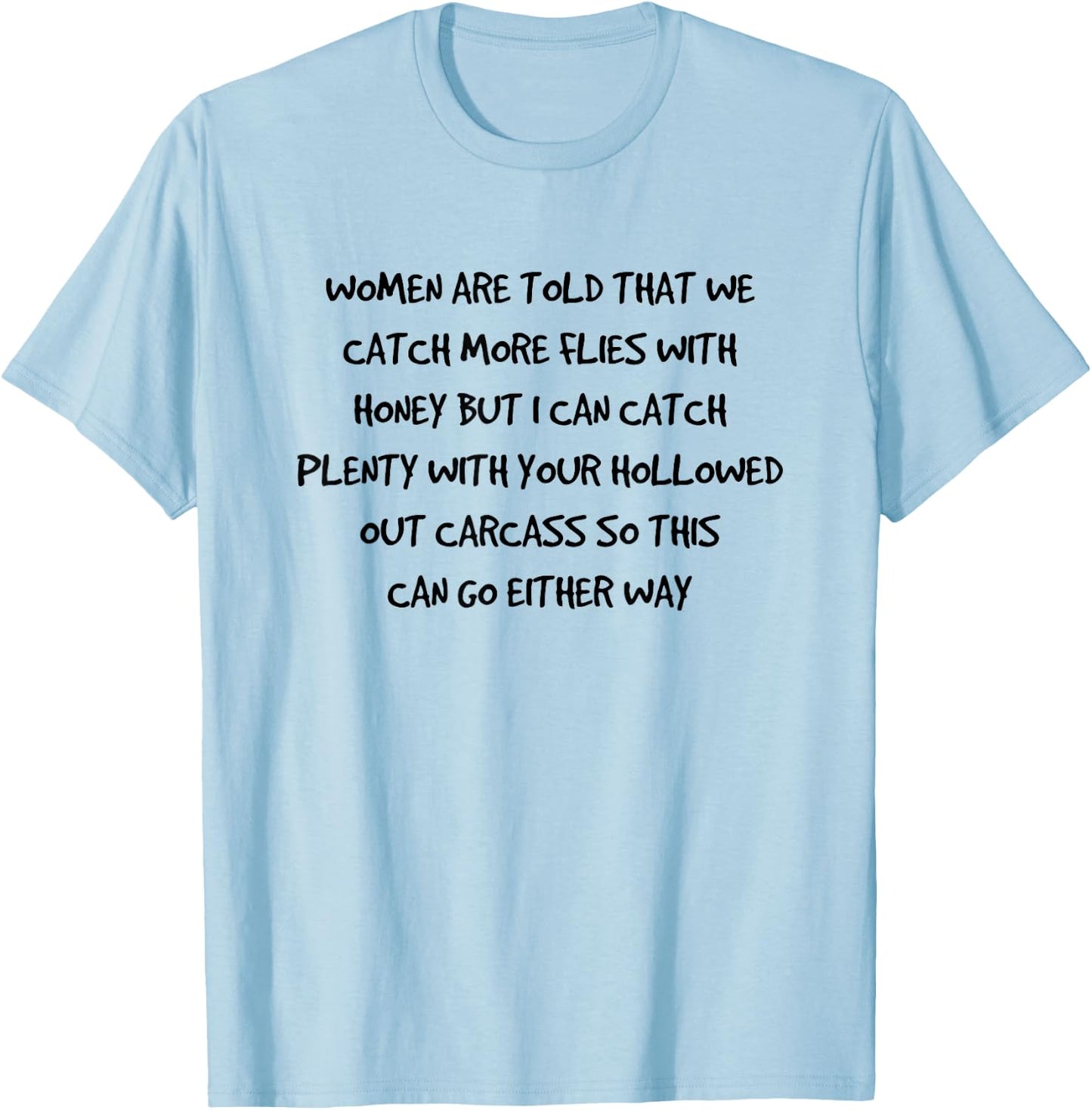 Women are told that we catch more flies with honey T-Shirt - T-Shirt | Light Blue
