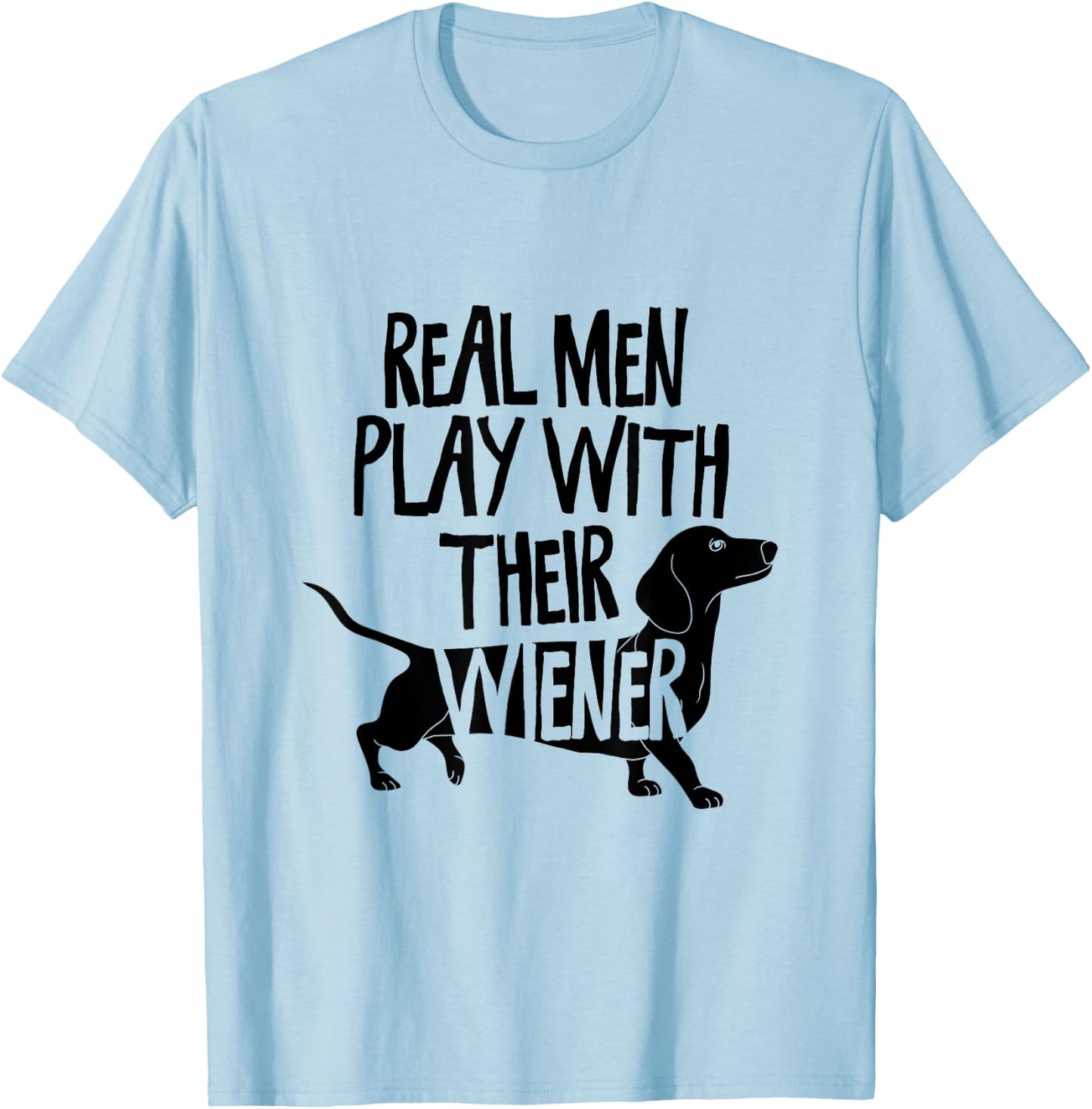 Real Men Play With Their Wiener I Dachshund Weiner Dog T-Shirt - T-Shirt | Light Blue