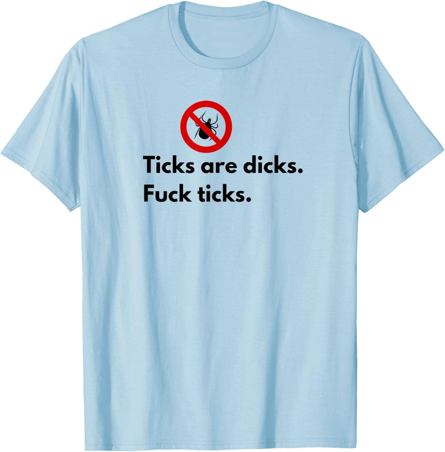 Ticks Are Dicks Fuck Ticks Lyme Awareness Funny-Tick Gift 01 T-Shirt - T-Shirt | Light Blue