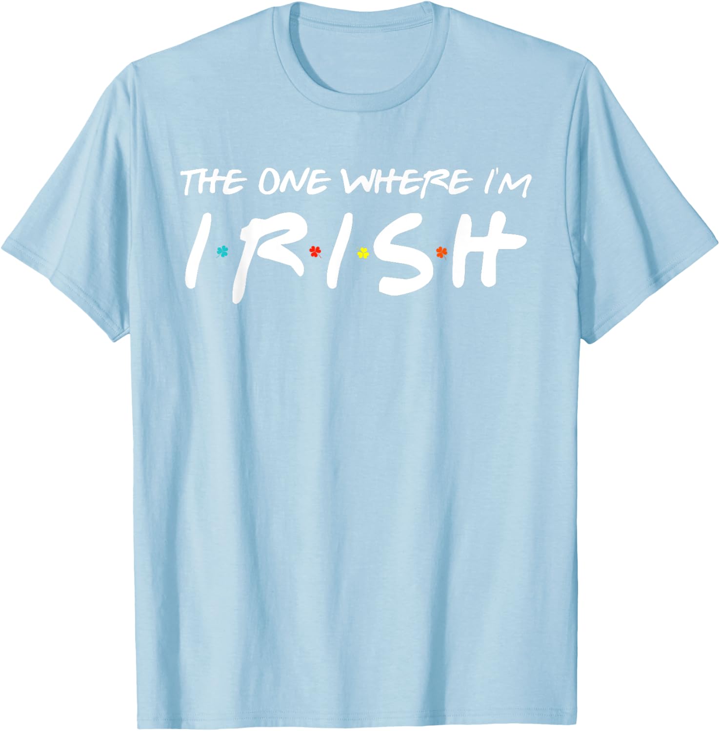 The One Where I'm Irish Matching St Patrick's Day Shamrock T-Shirt - T-Shirt | Light Blue
