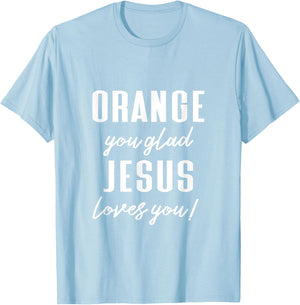 Funny Orange Pun - Orange You Glad Jesus Loves You! T-Shirt - T-Shirt | Light Blue