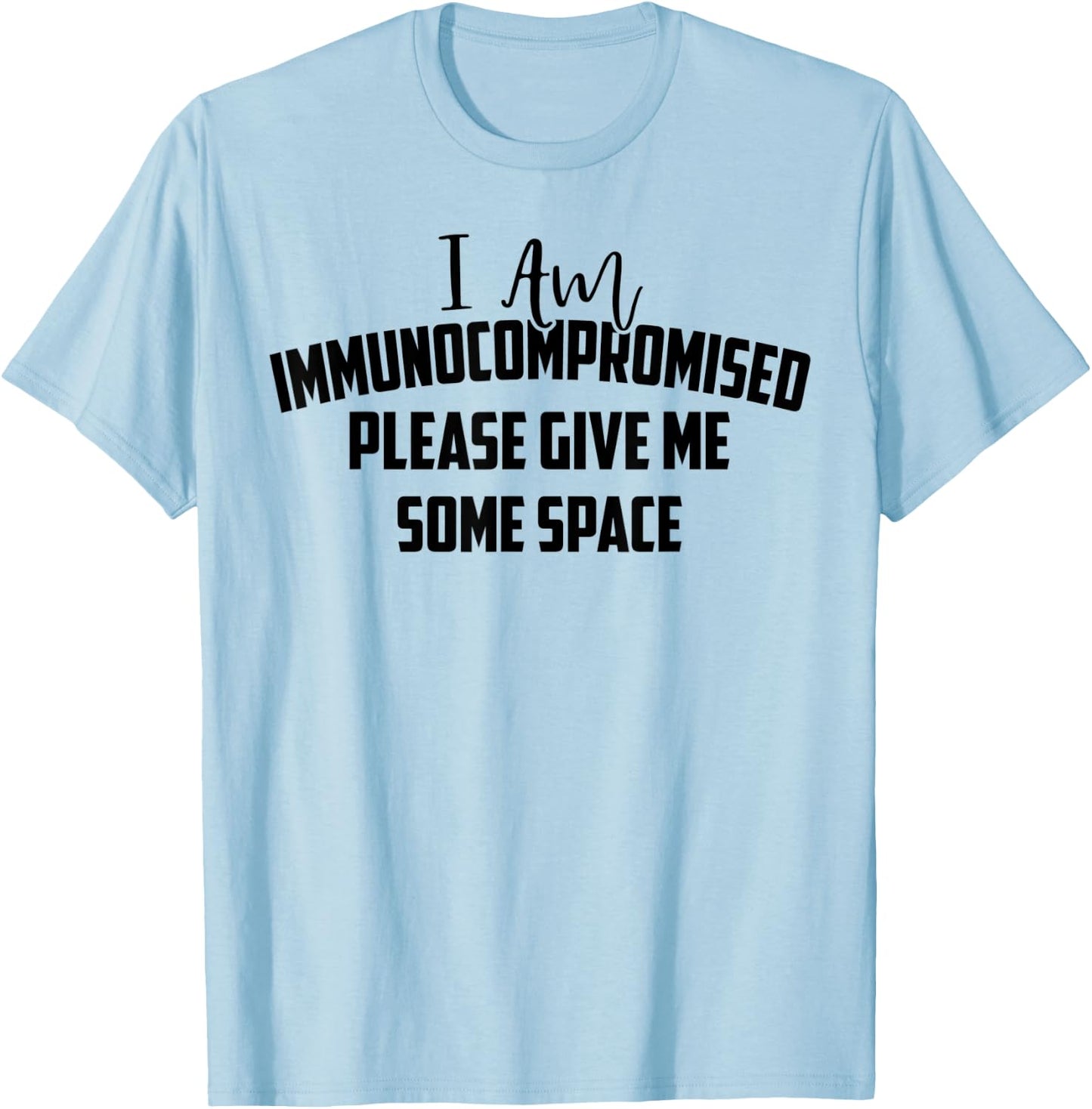 "I Am Immunocompromised. Please Give Me Some Space." T-Shirt - T-Shirt | Light Blue