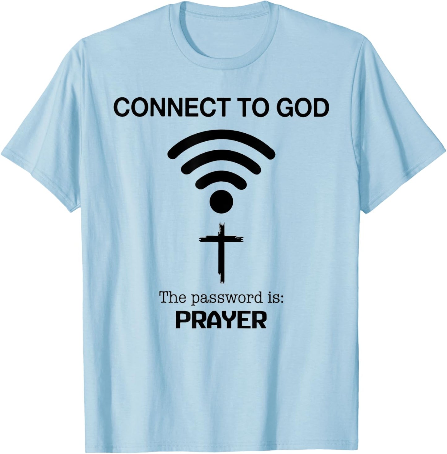Connect To God The Password Is Prayer T-Shirt - T-Shirt | Light Blue