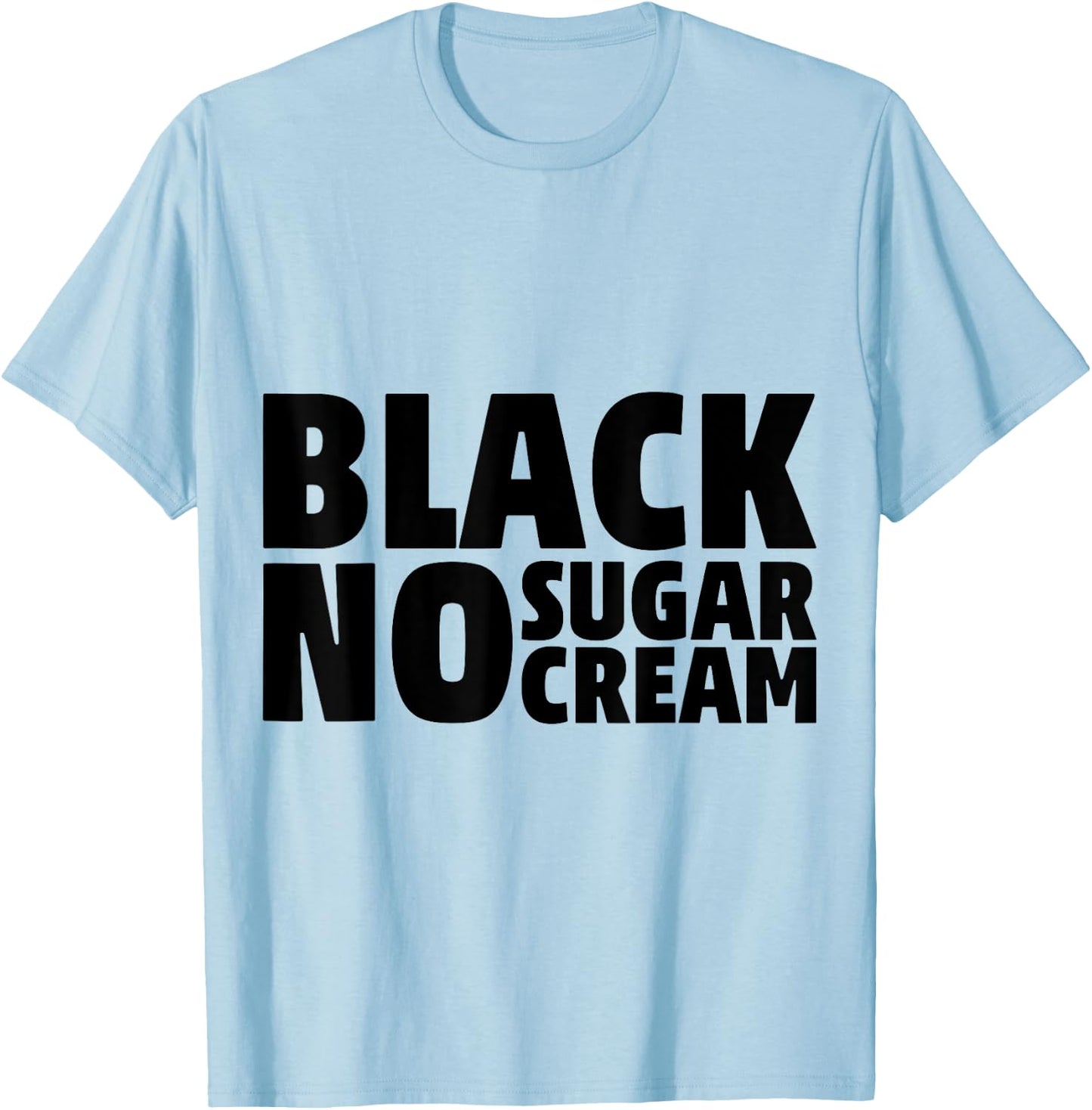 Black No Sugar Cream Funny Coffee Espresso T-Shirt - T-Shirt | Light Blue