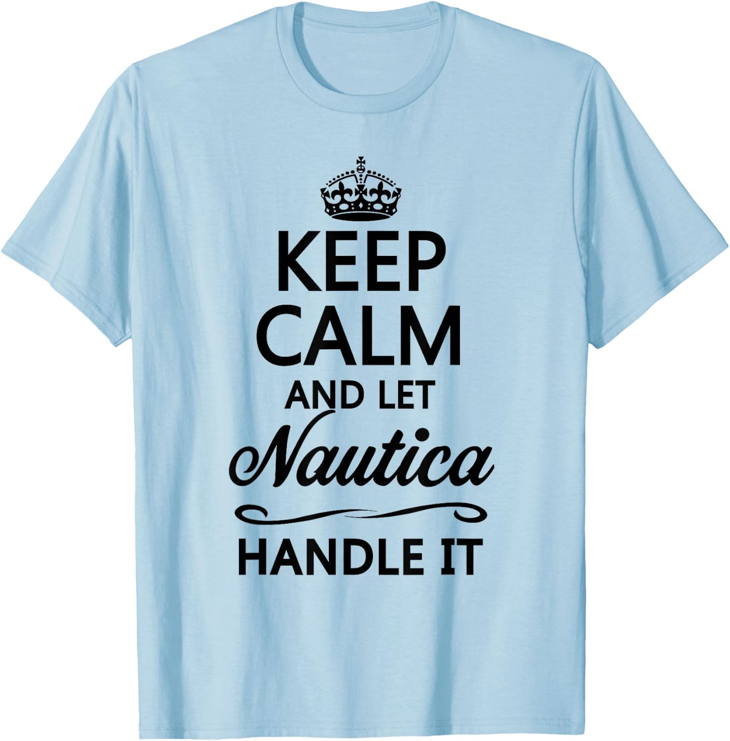KEEP CALM and let NAUTICA Handle It | Funny Name Gift T-Shirt - T-Shirt | Light Blue