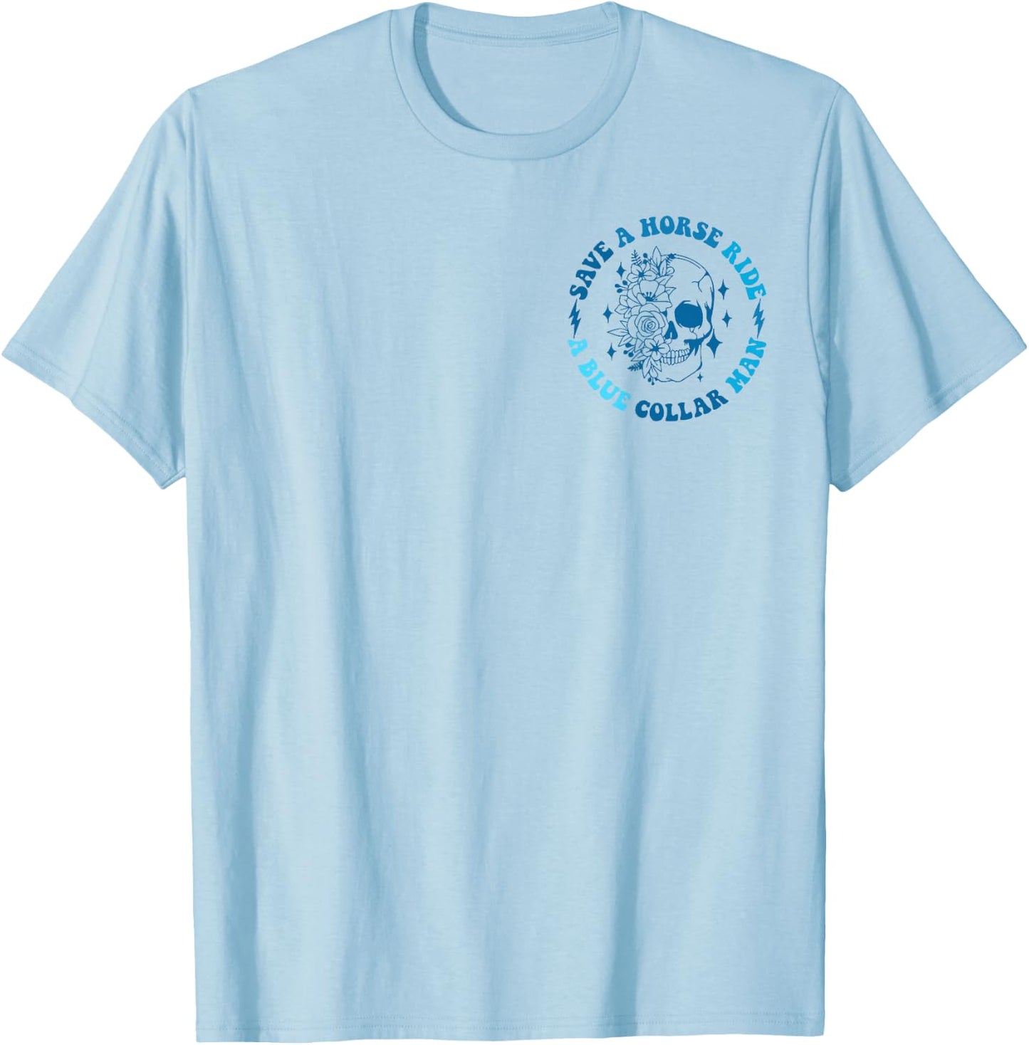 (2 sides Front+Back) Save A Horse Ride A Blue Collar Man T-Shirt - T-Shirt | Light Blue