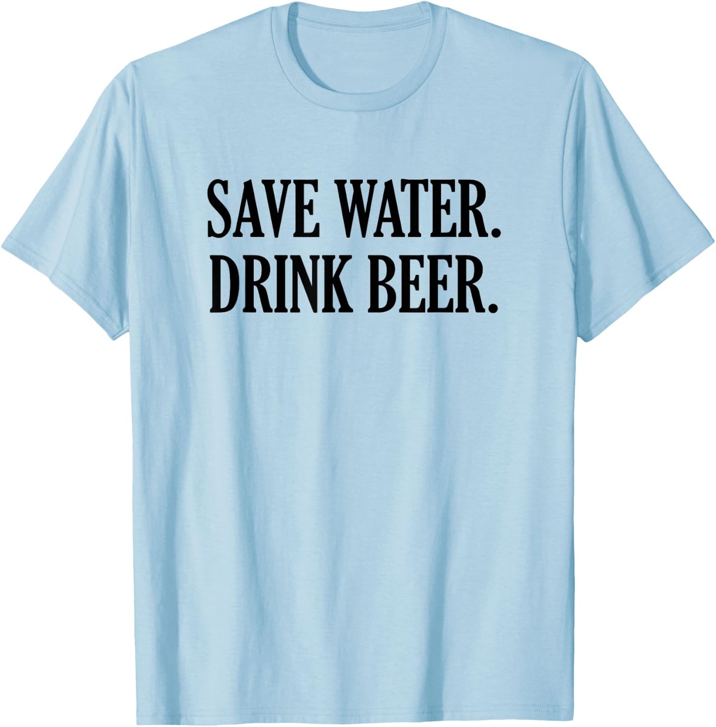 Save Water Drink Beer T-Shirt - T-Shirt | Light Blue