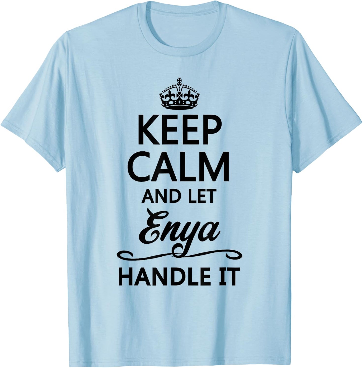 KEEP CALM AND LET ENYA Handle It | Funny Name Gift T-Shirt - T-Shirt | Light Blue