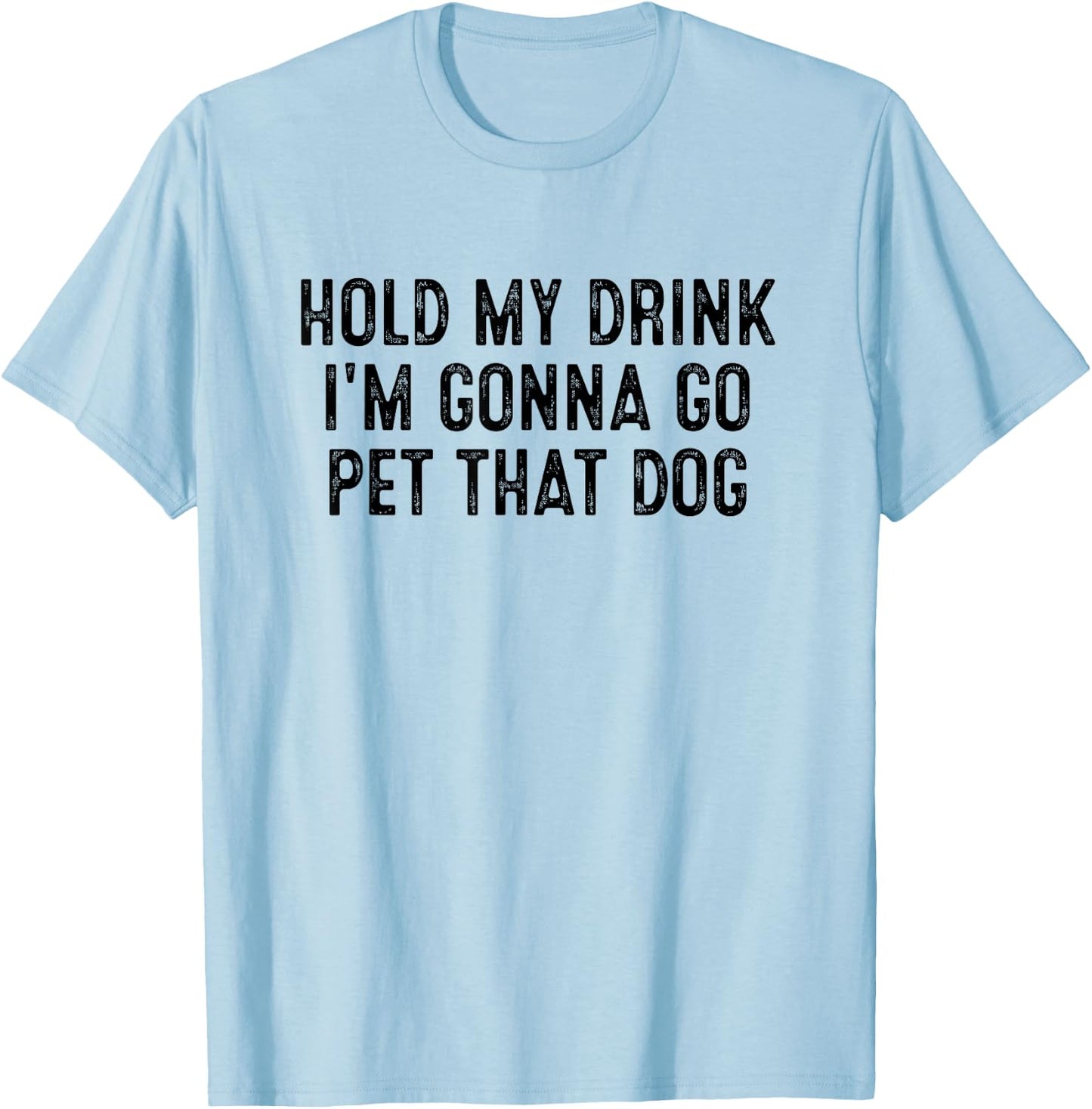 Hold My Drink I'm Gonna Go Pet That Dog Women Kids T-Shirt - T-Shirt | Light Blue