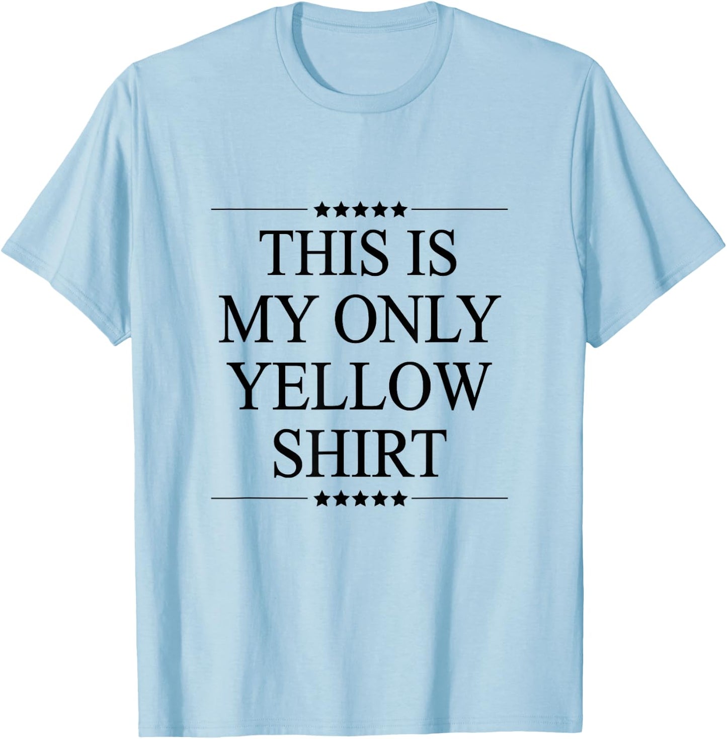 This is My Only Yellow Shirt Funny Graphic T-Shirt - T-Shirt | Light Blue