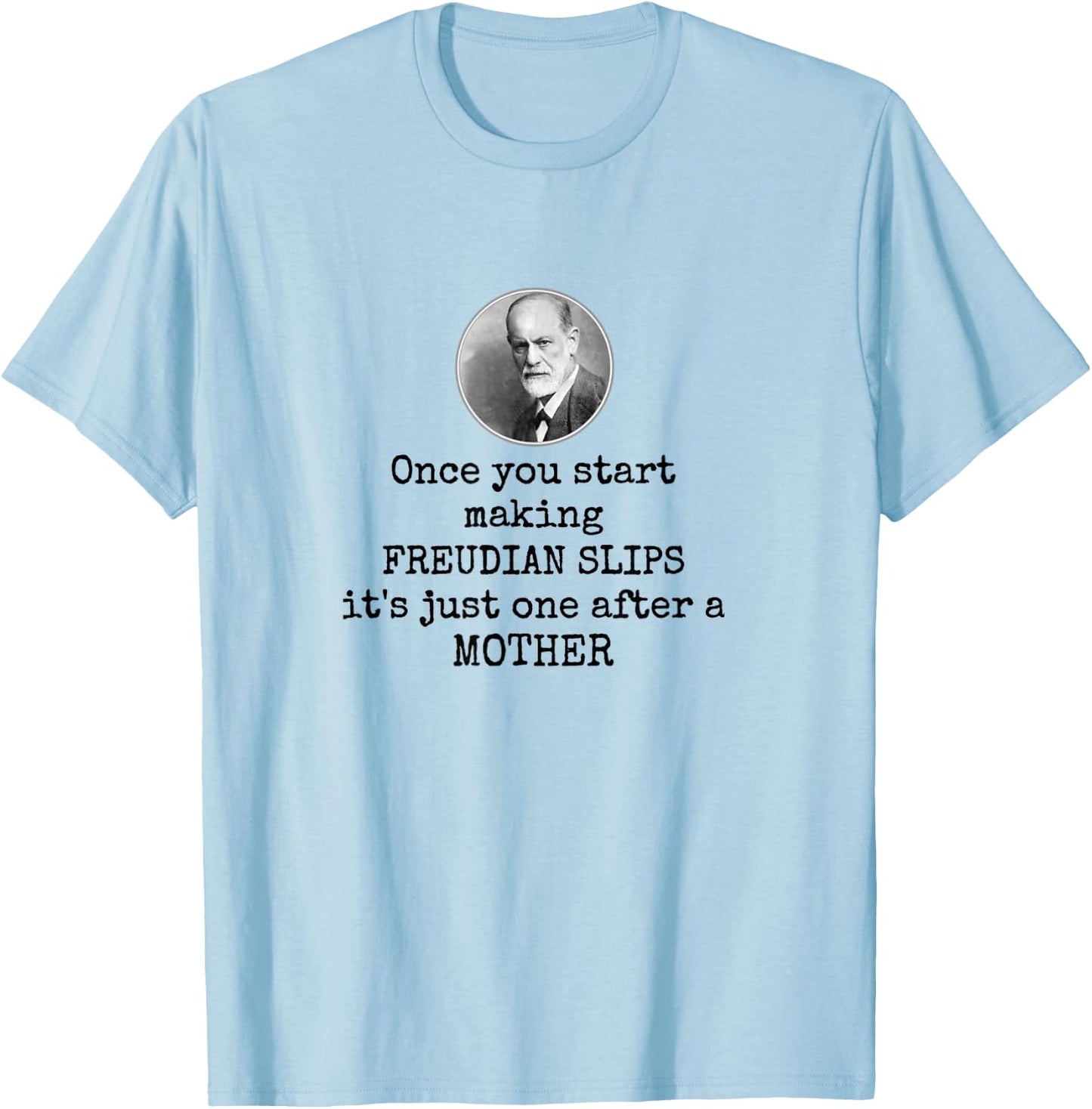 Psychology Freudian slips - Funny mother joke psychologist T-Shirt - T-Shirt | Light Blue