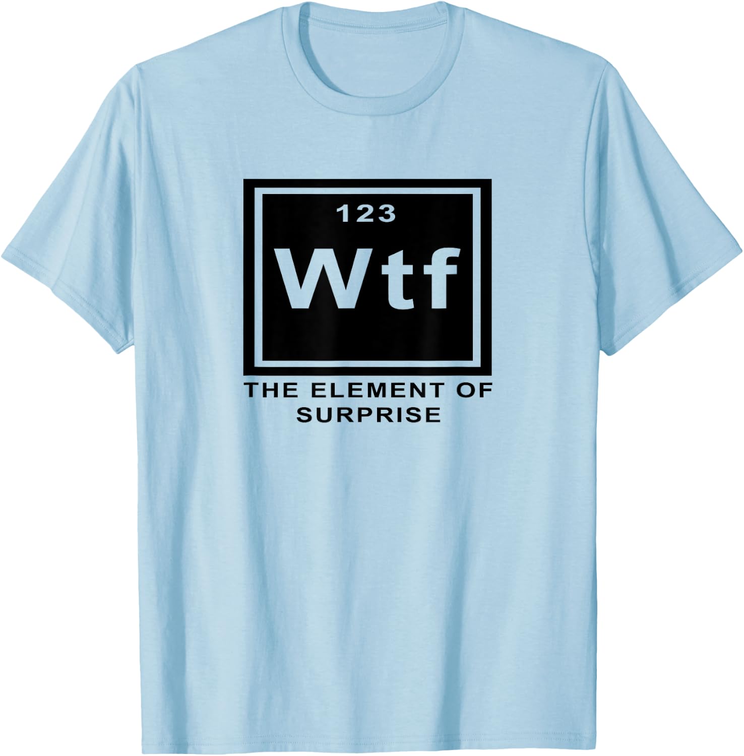 Science Joke Periodic Table ah the element of surprise WTF T-Shirt - T-Shirt | Light Blue