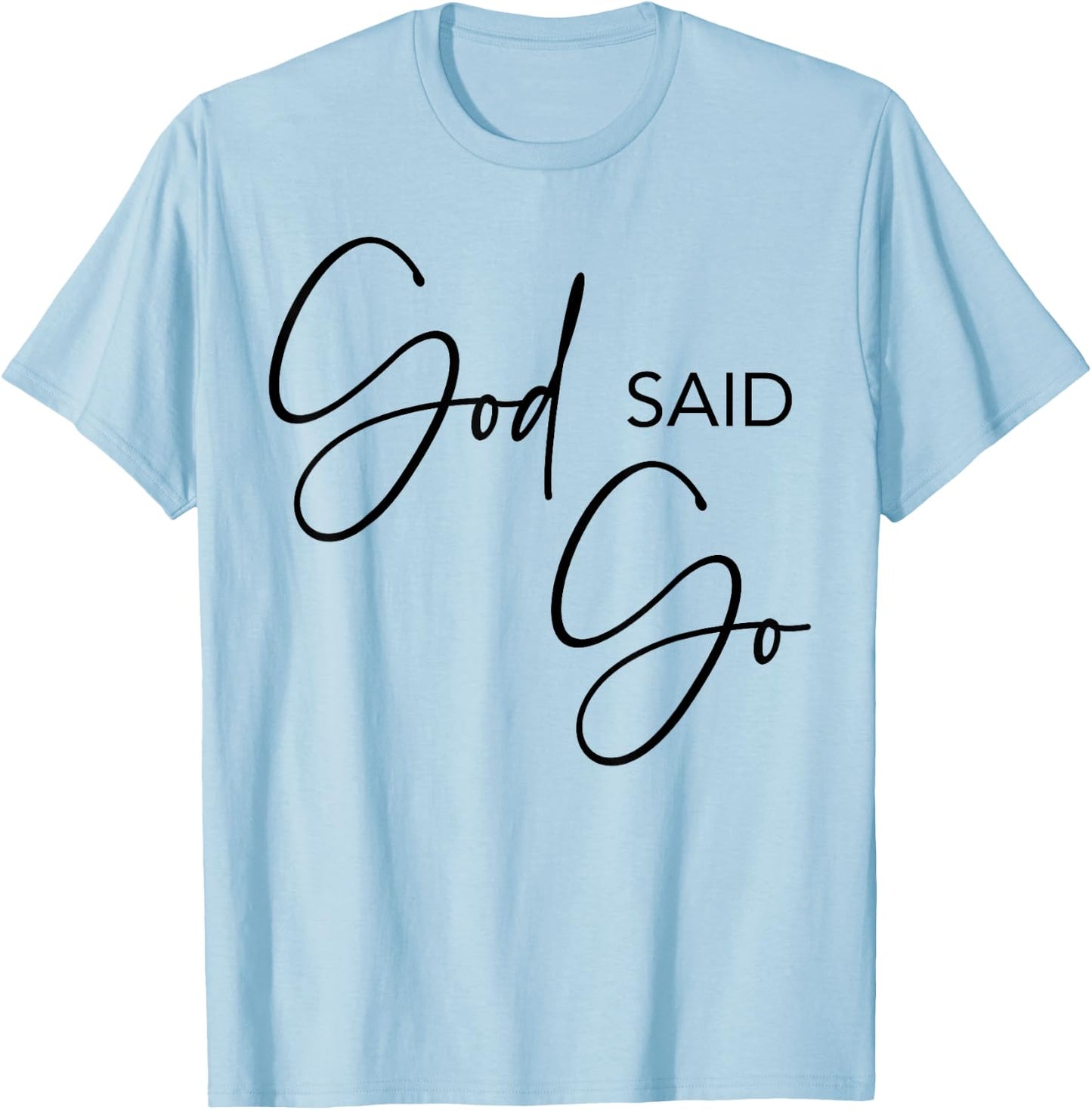 God Said Go, Jesus Christ Religious Christian, Have Faith T-Shirt - T-Shirt | Light Blue