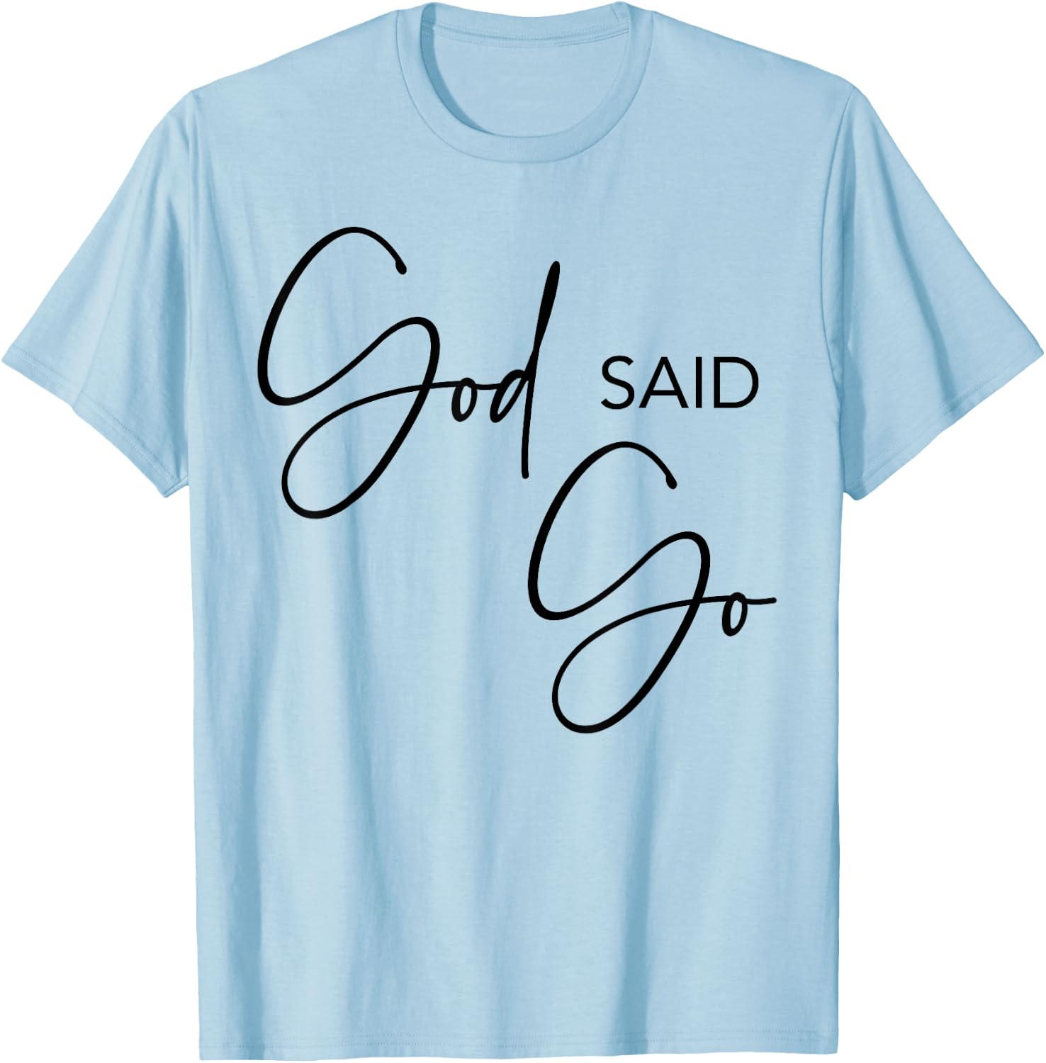God Said Go, Jesus Christ Religious Christian, Have Faith T-Shirt - T-Shirt | Light Blue