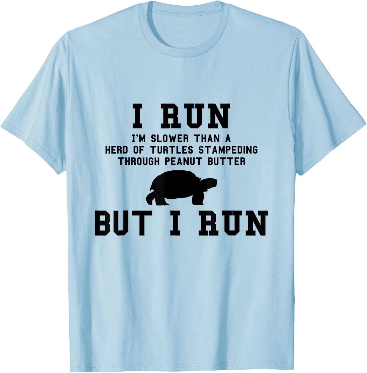 I Run I'm Slower Than a Herd of Turtles Funny Running Gift T-Shirt - T-Shirt | Light Blue