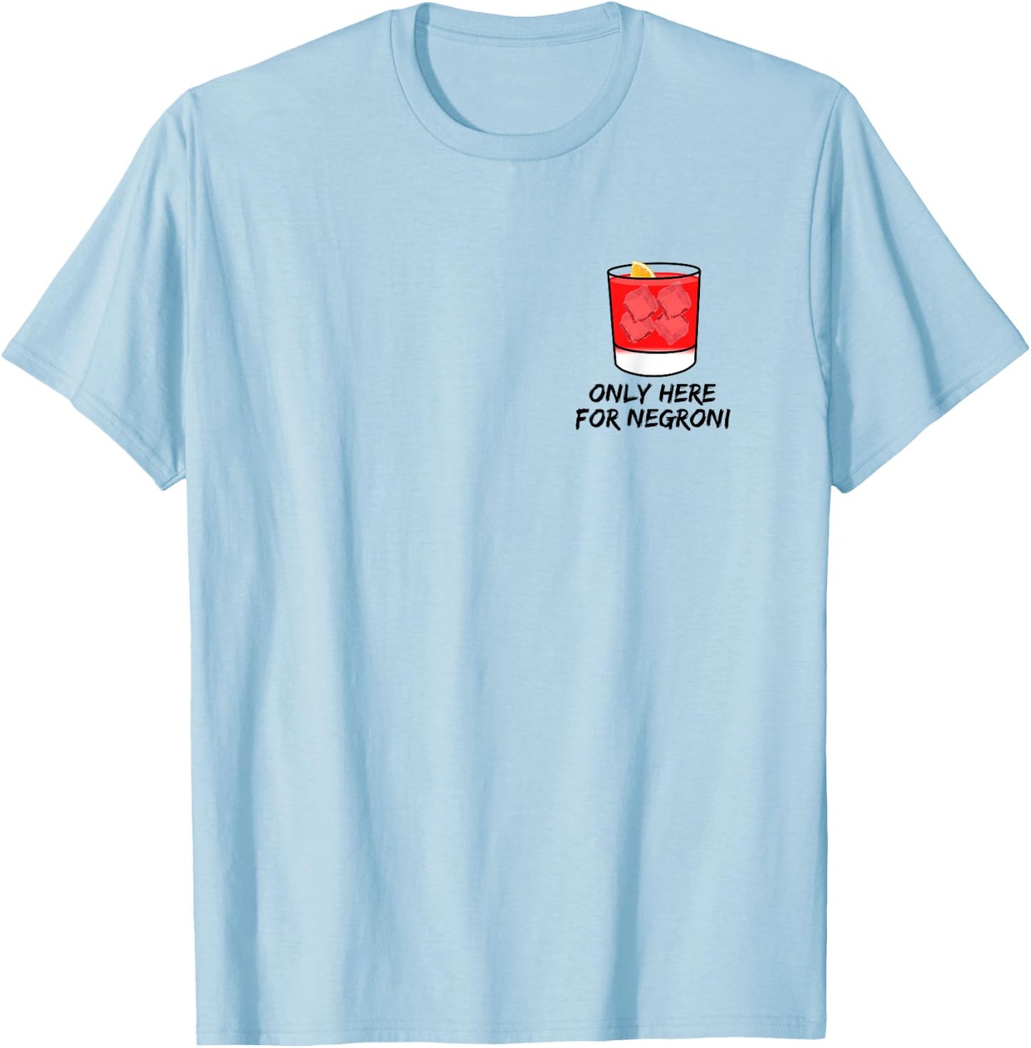 Only here for Negroni thats my favorite cocktail forever T-Shirt - T-Shirt | Light Blue