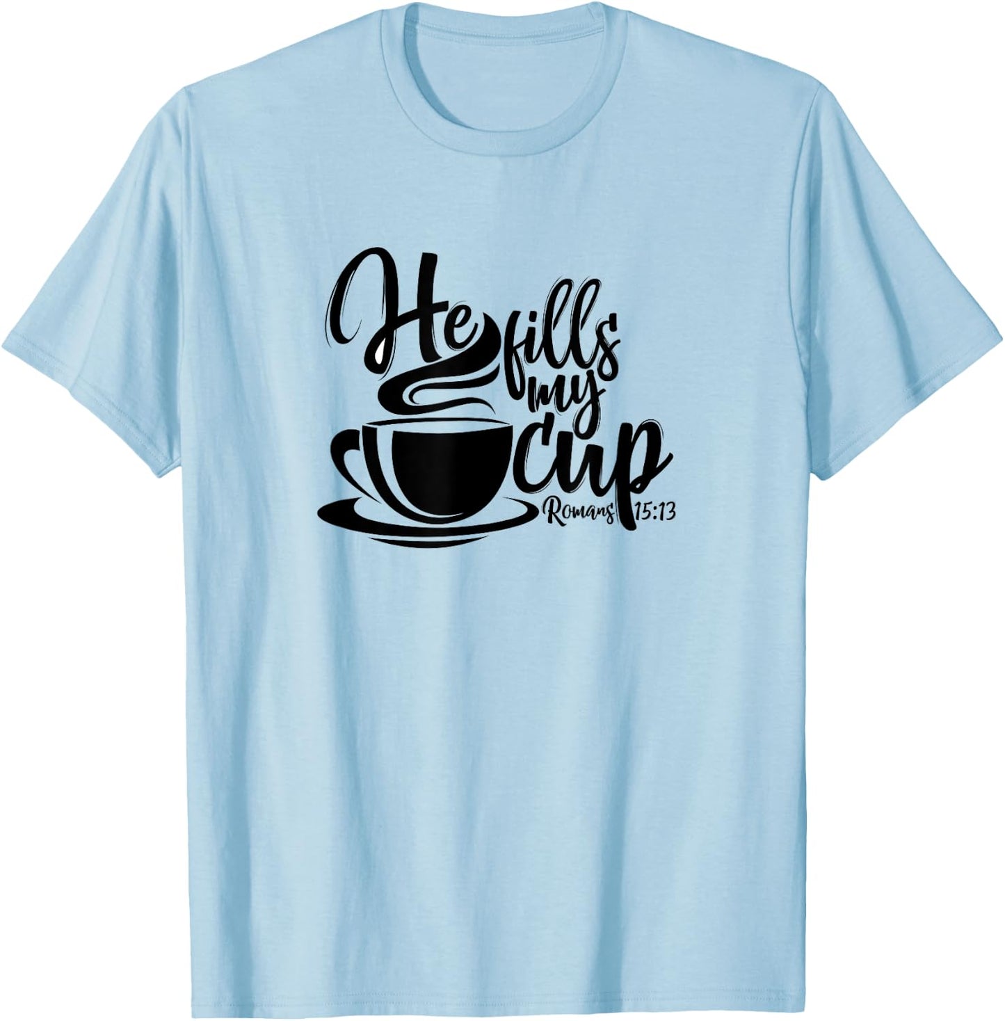 He Fills My Cup T-Shirt - T-Shirt | Light Blue