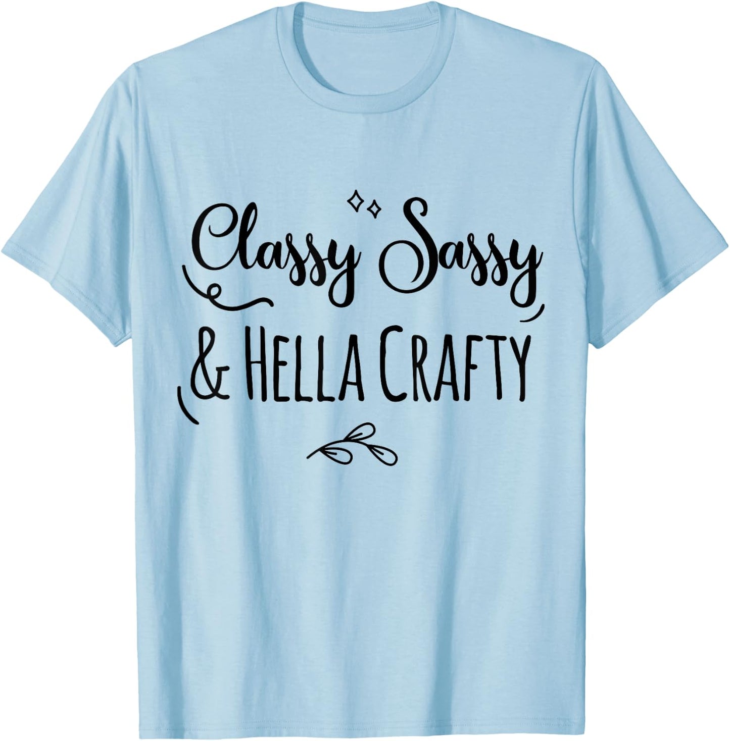 Classy Sassy & Hella Crafty T-Shirt - T-Shirt | Light Blue