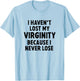 I Haven't Lost My Virginity Because I Never Lose Sarcastic T-Shirt - T-Shirt | Light Blue