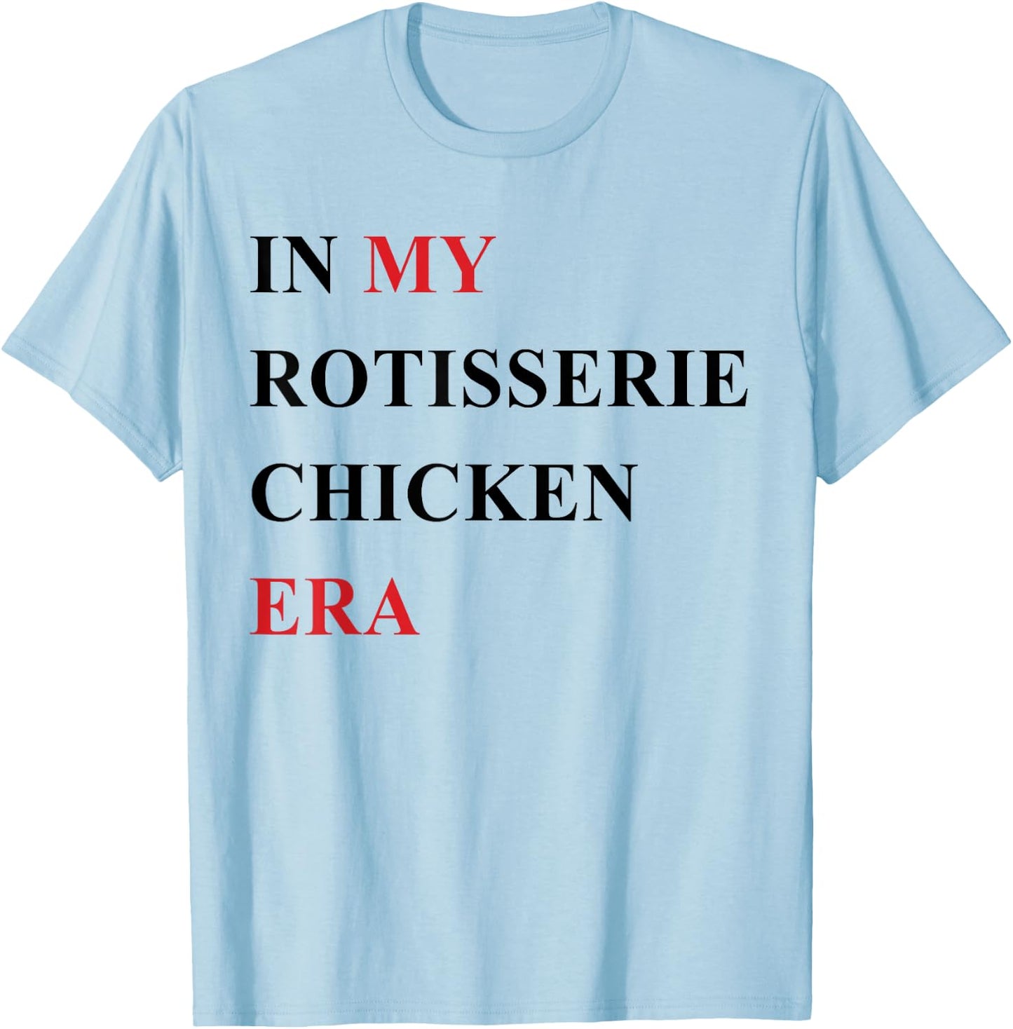 In My Rotisserie Chicken Era T-Shirt - T-Shirt | Light Blue