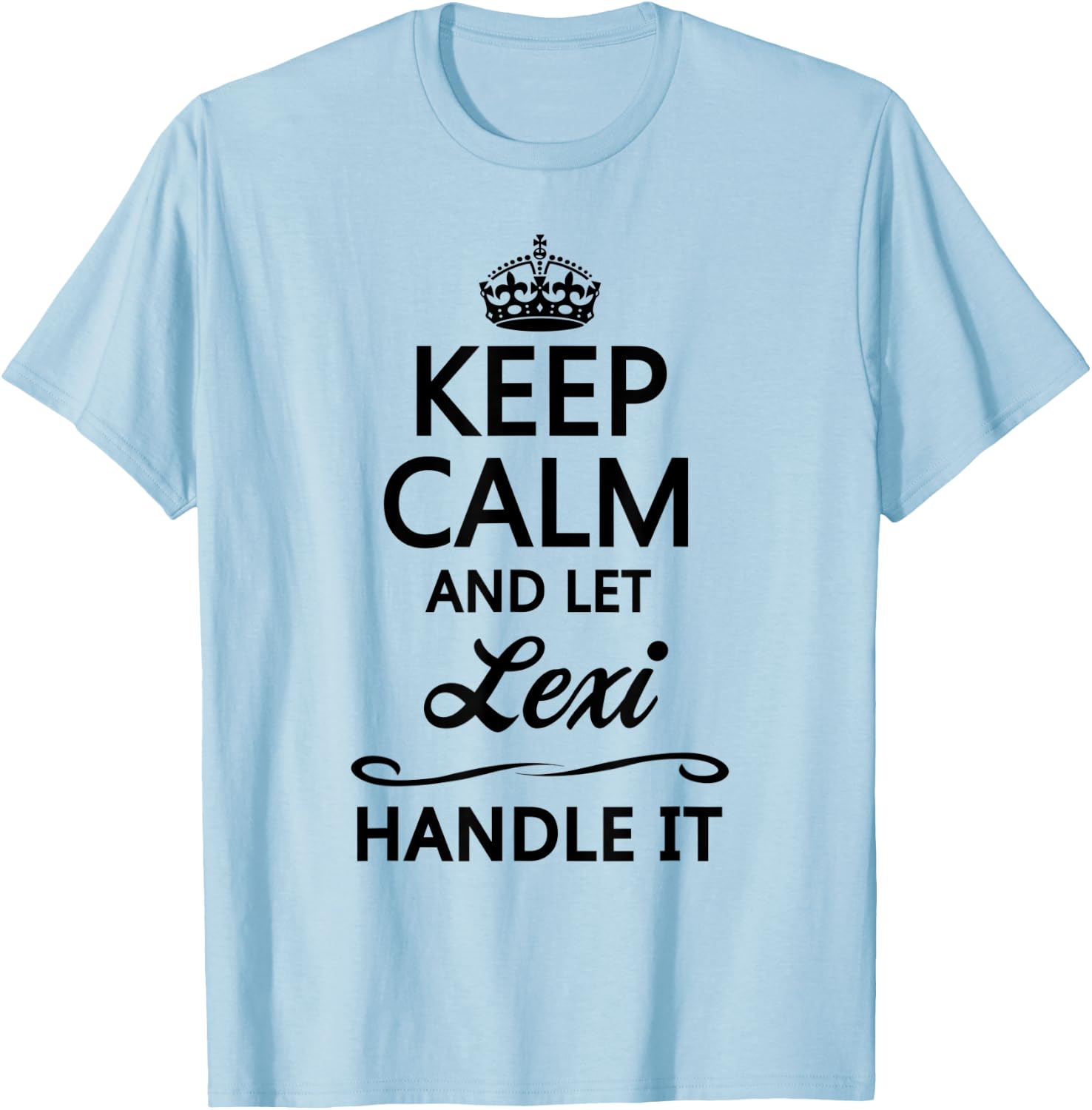 KEEP CALM and let LEXI Handle It | Funny Name Gift T-Shirt - T-Shirt | Light Blue
