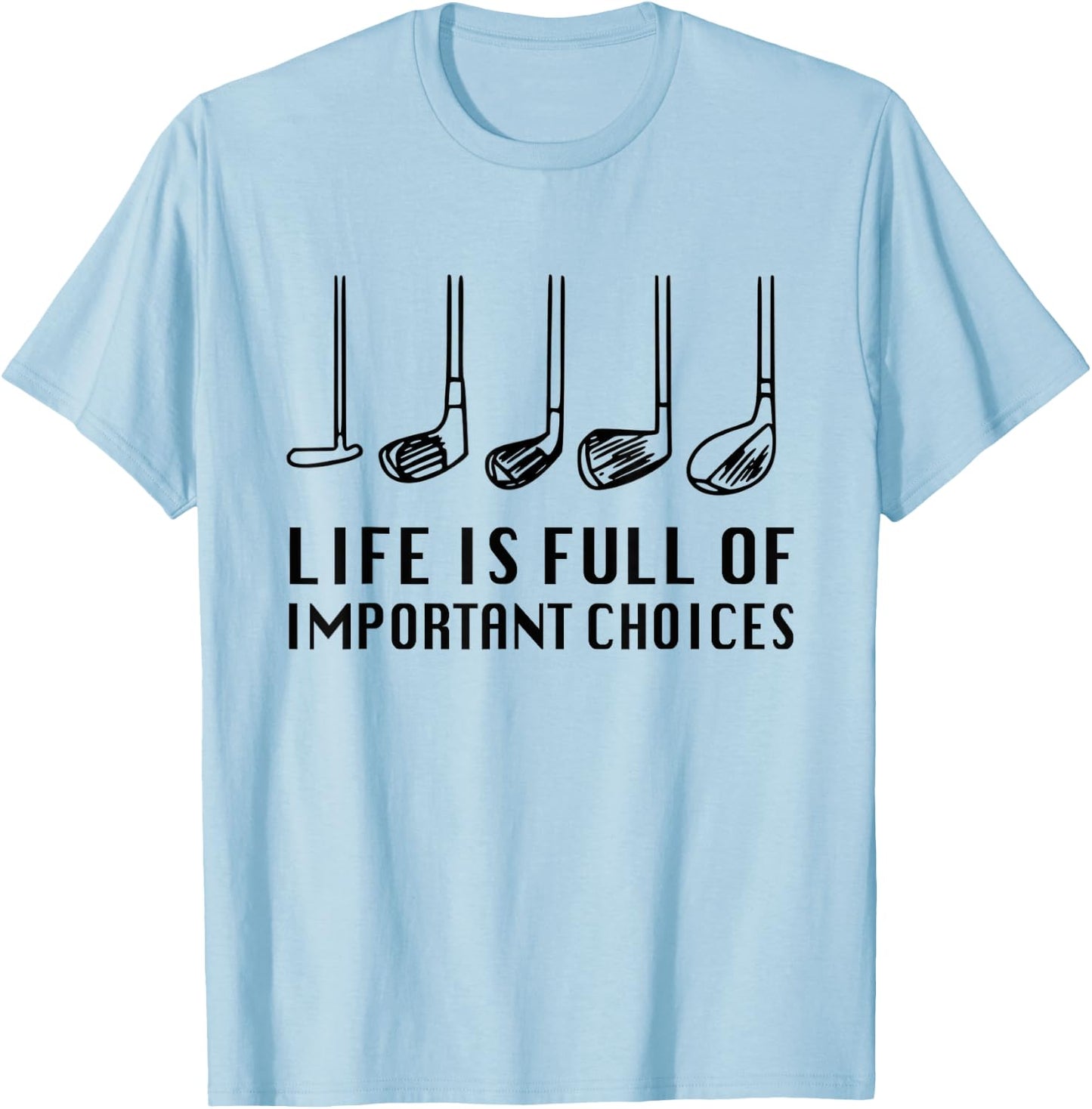 Funny Life Is Full Of Important Choices Golf Lover T-Shirt - T-Shirt | Light Blue