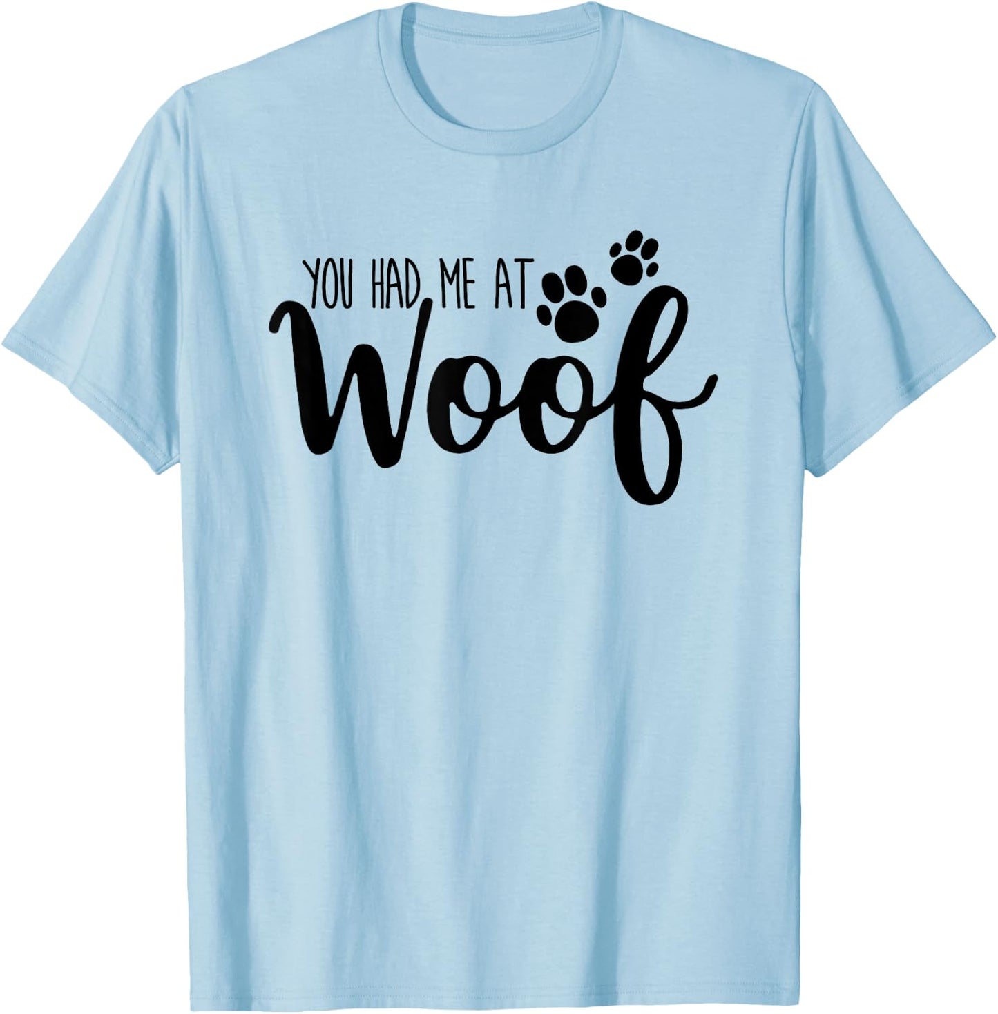 You Had Me At Woof Funny Dog Puppy T-Shirt - T-Shirt | Light Blue