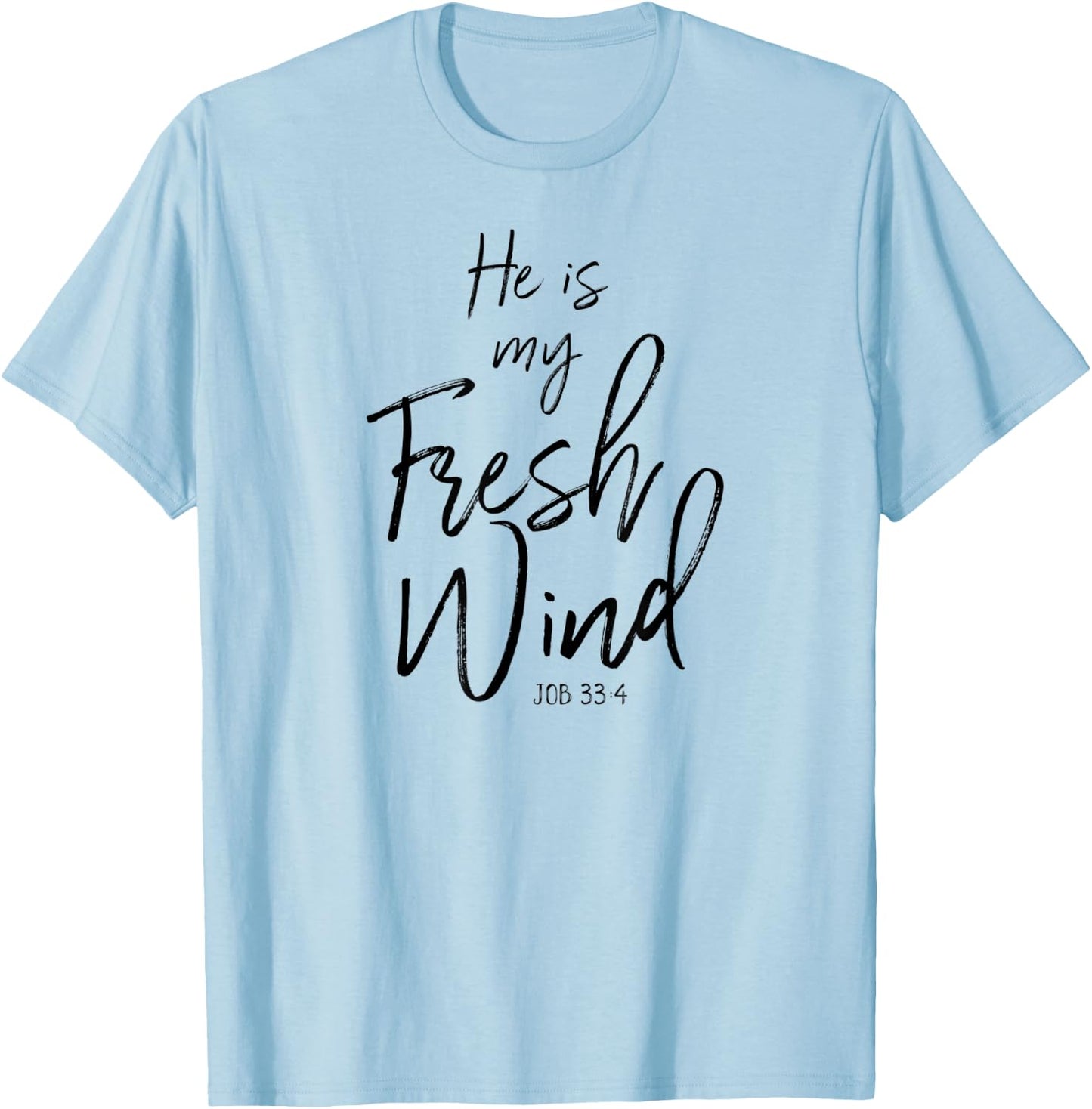 He Is My Fresh Wind Jesus Job 33:4 Holy Spirit Power Faith T-Shirt - T-Shirt | Light Blue