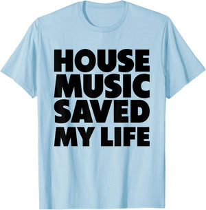 House Music Saved My Life - EDM DJ Quote T-Shirt - T-Shirt | Light Blue
