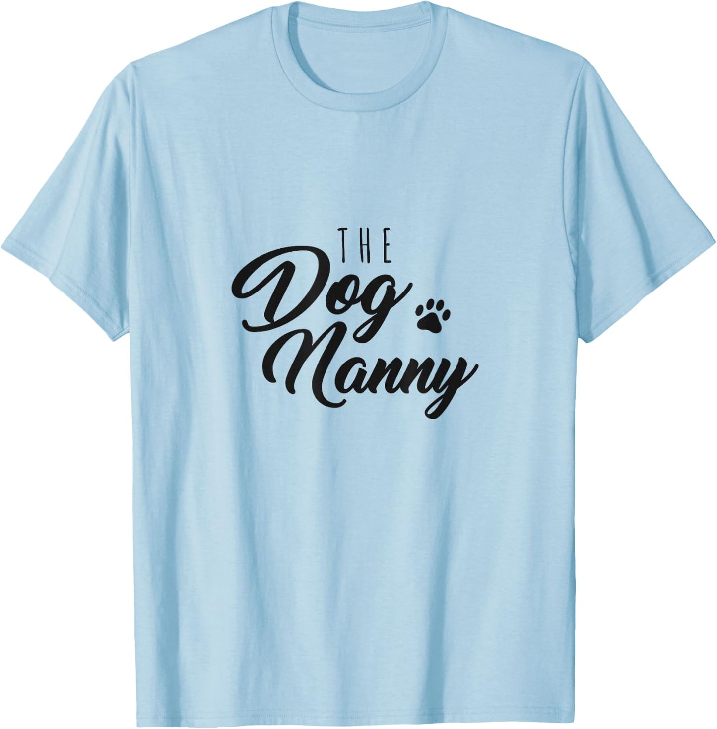 The Dog Nanny Funny Gift Pet Sitter Men Women T-Shirt - T-Shirt | Light Blue