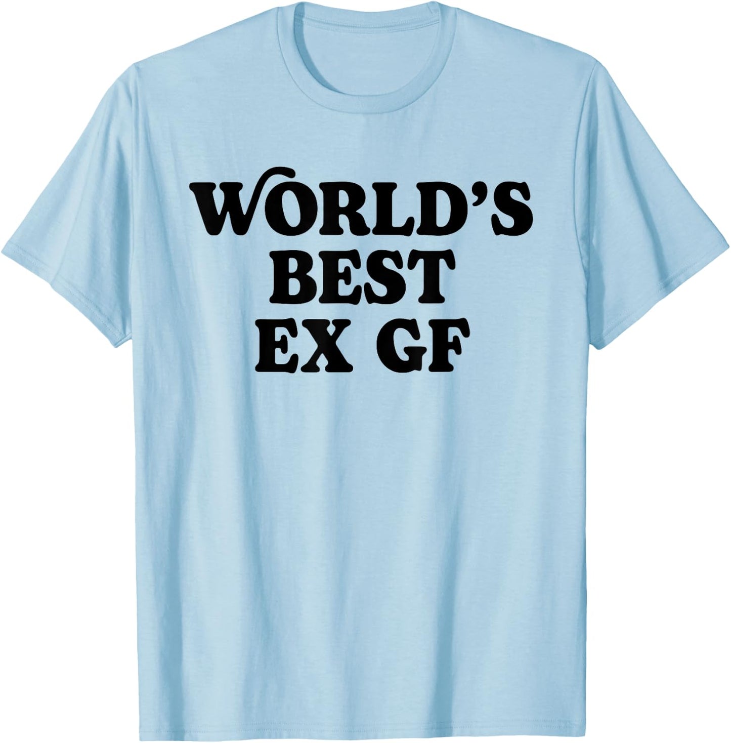 World's Best Ex GF Funny Trendy Girlfriend Women Girls T-Shirt - T-Shirt | Light Blue