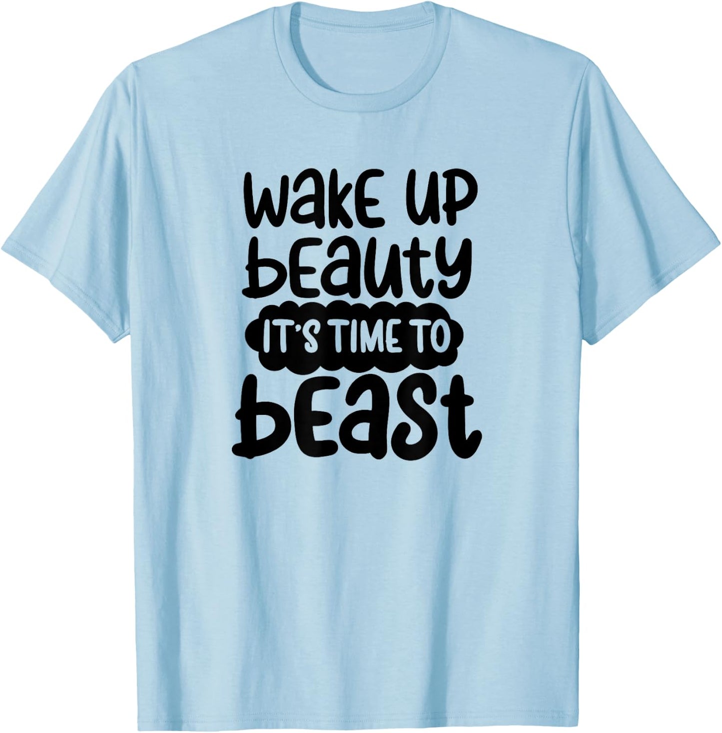 Wake Up Beauty its time to beast workout motivation T-Shirt - T-Shirt | Light Blue