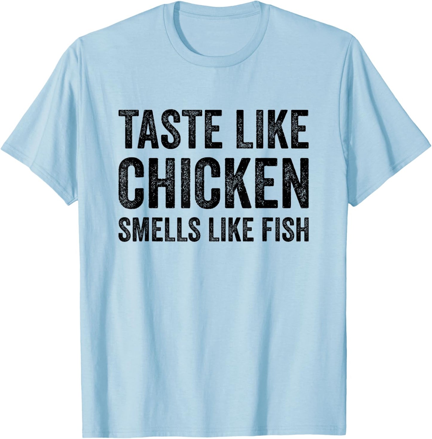 Taste Like Chicken Smells Like Fish Funny Sayings Men Women T-Shirt - T-Shirt | Light Blue