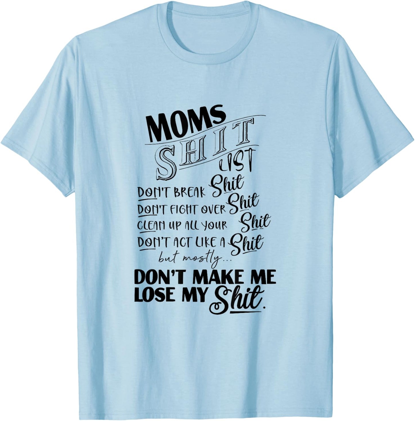 Moms Shit List Don't Make Me Lose My Shit Funny Mom Life T-Shirt - T-Shirt | Light Blue