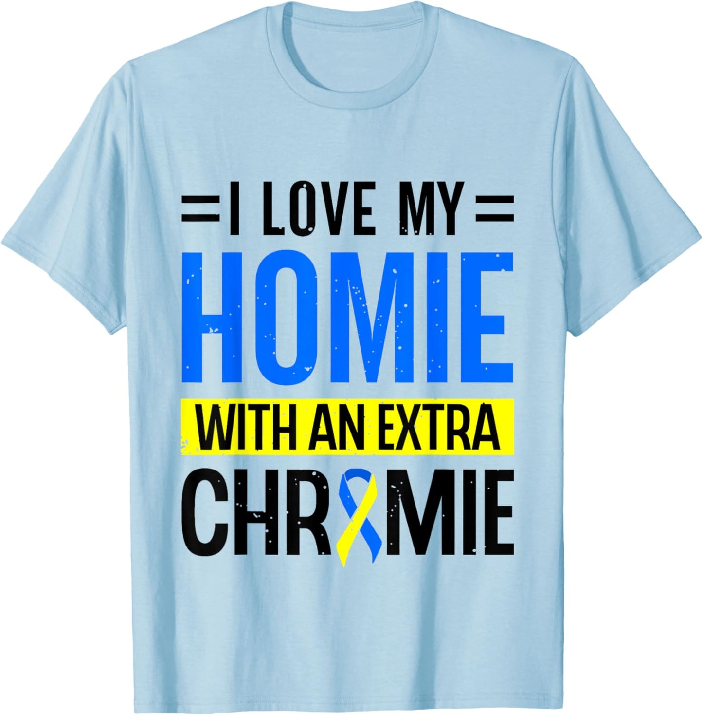 I Love my Home Extra Chromie Down Sydrome Awareness T-Shirt - T-Shirt | Light Blue