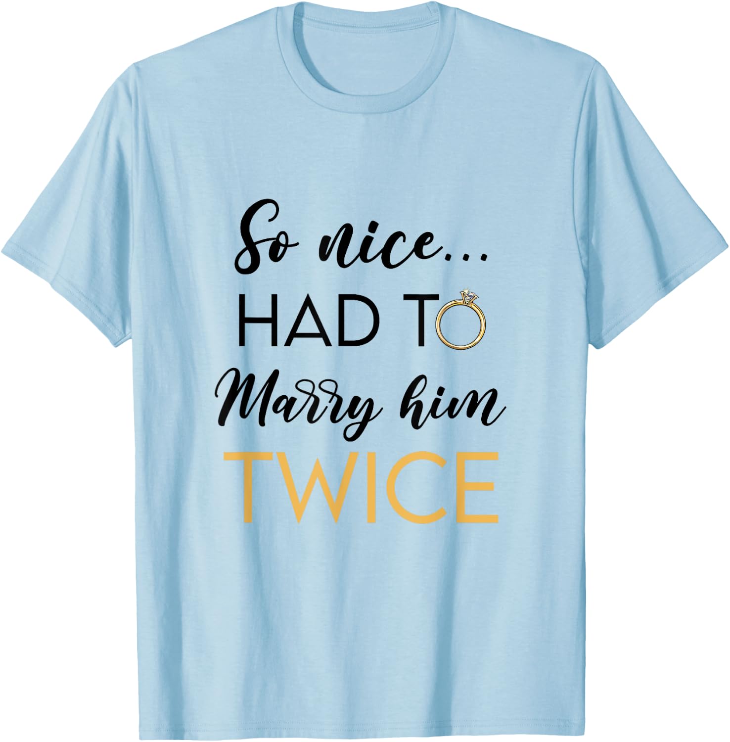 So Nice Had To Marry Her Twice Wedding Vow Renewal Ceremony T-Shirt - T-Shirt | Light Blue