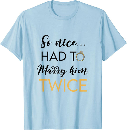 So Nice Had To Marry Her Twice Wedding Vow Renewal Ceremony T-Shirt - T-Shirt | Light Blue
